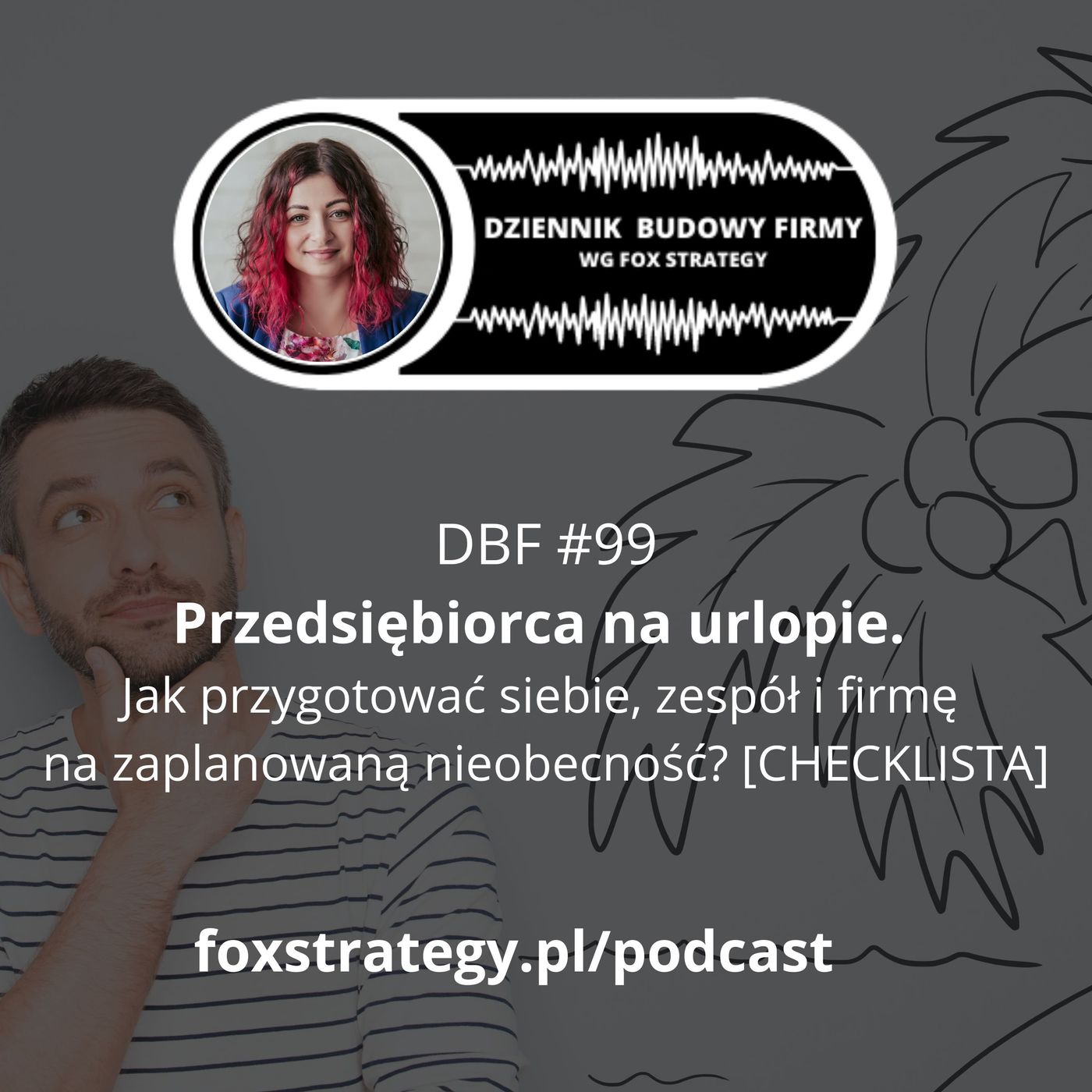 DBF #99: Przedsiębiorca na urlopie. Jak przygotować siebie, zespół i firmę na zaplanowaną nieobecność? DBF #99: Przedsiębiorca na urlopie. Jak przygotować siebie, zespół i firmę na zaplanowaną nieobecność?