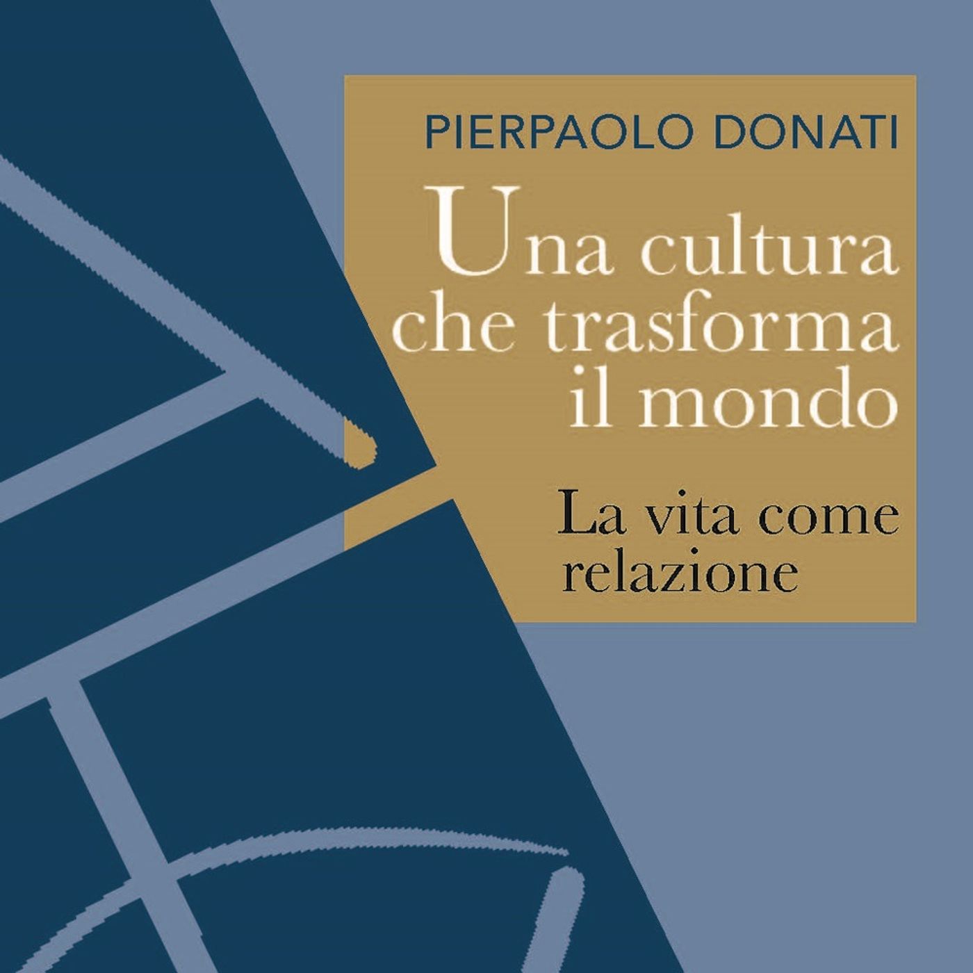 Una cultura che trasforma il mondo | Pierpaolo Donati