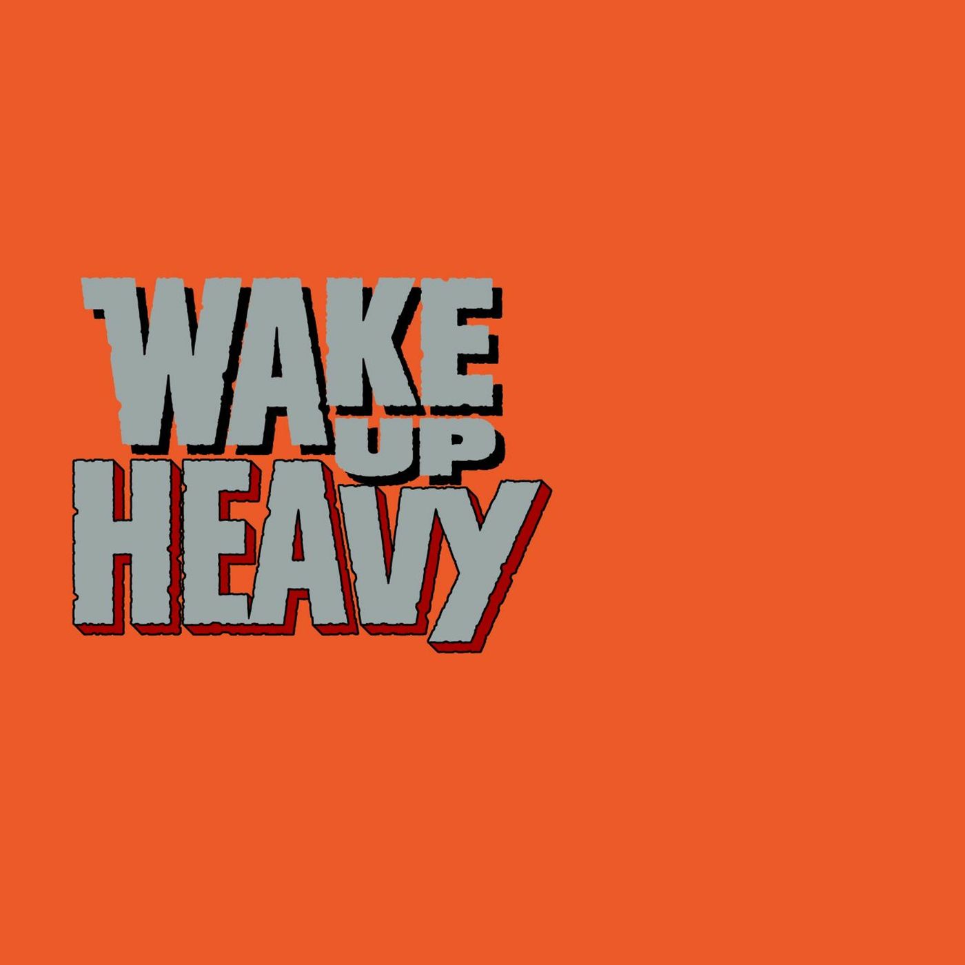 Wake Up Heavy
