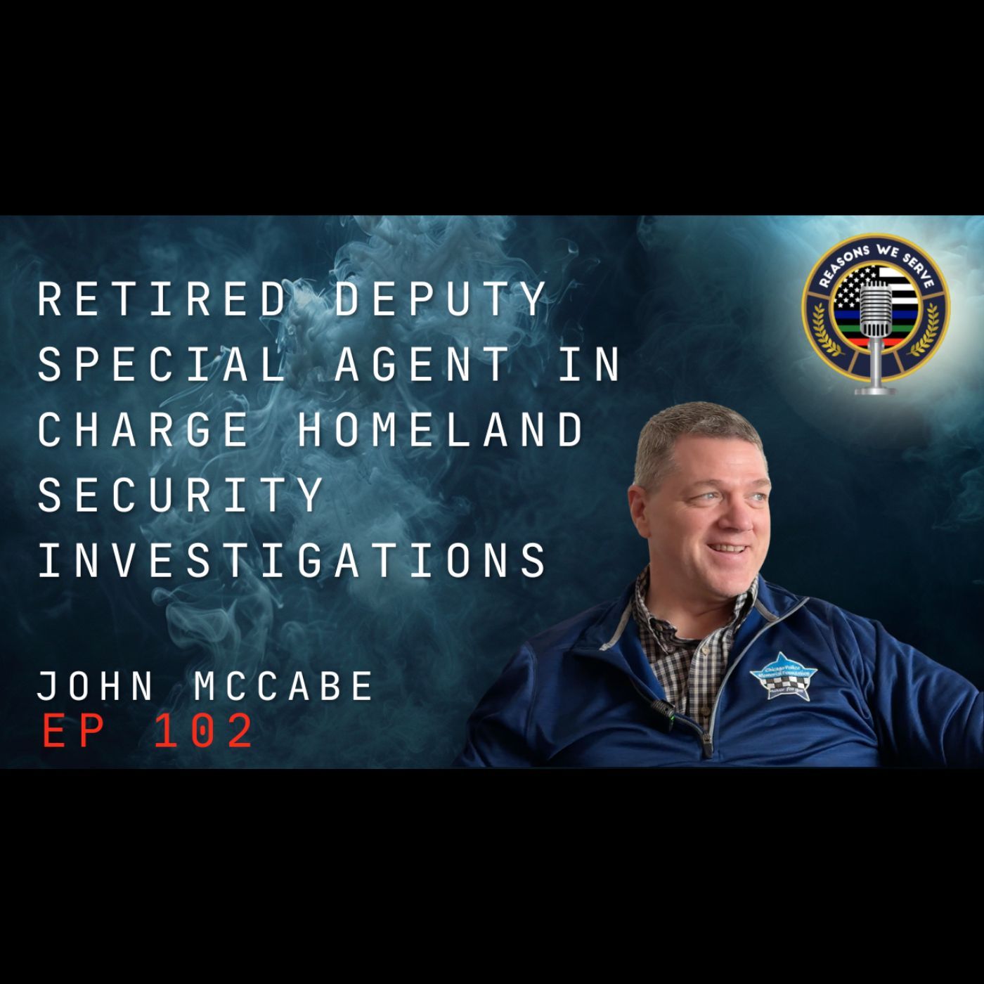 Episode 102 retired Deputy Special Agent in Charge Homeland Security Investigations John McCabe