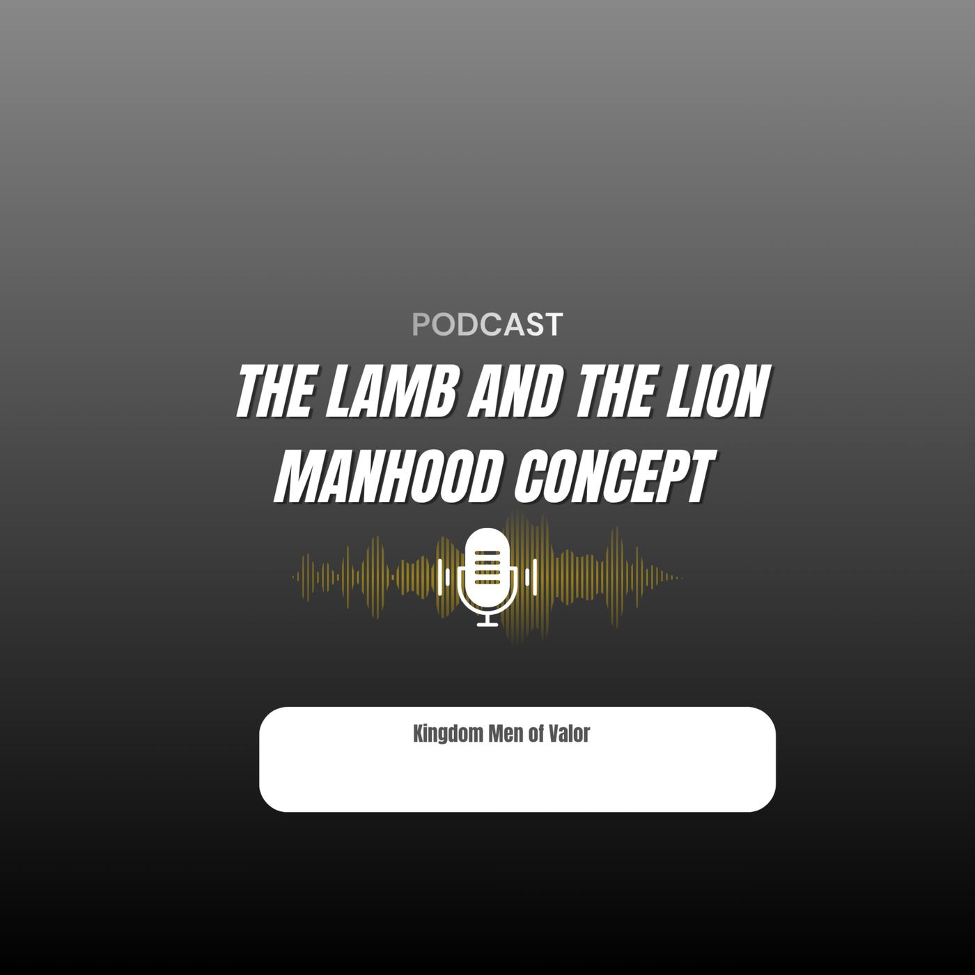 The Lamb and the Lion Manhood Concept - Kingdom Men of Valour episode artwork