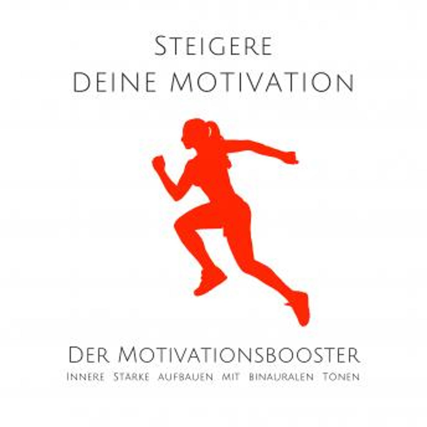 [German] - Steigere deine Motivation: Der ultimative Motivationsbooster: Innere Stärke aufbauen mit binauralen Beats by David Korkin episode artwork
