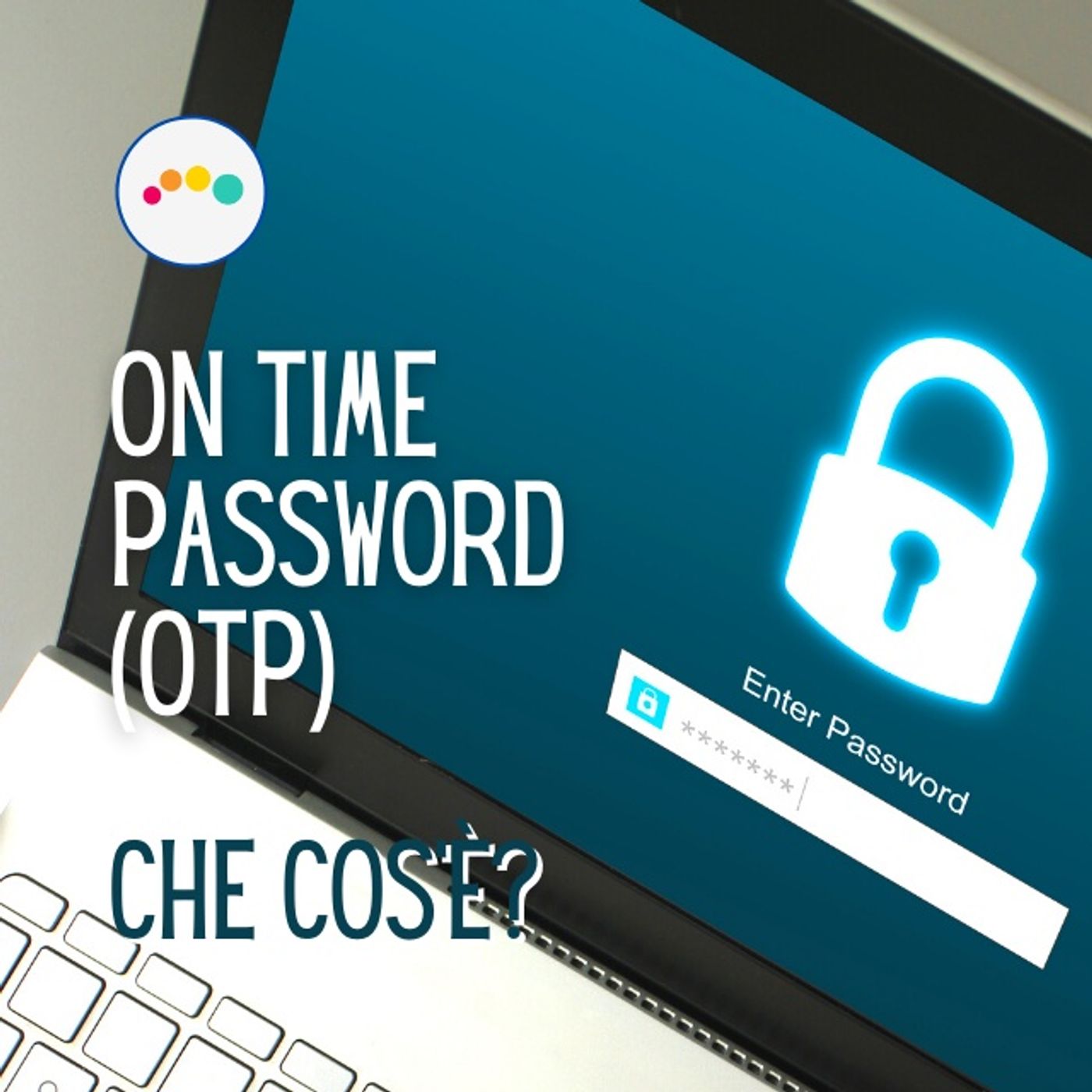 SICUREZZA e INFORMATICA in PILLOLE (max durata 10 min) ... --> Da Inesperto a Consapevole
