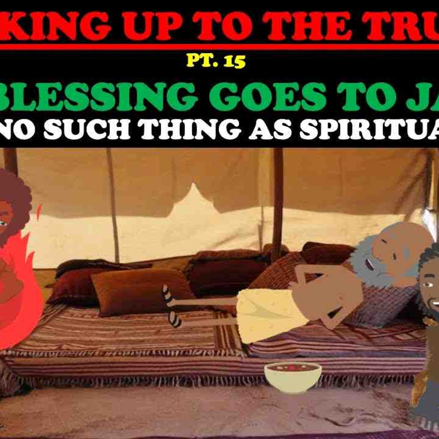 THE BLESSING GOES TO JACOB_ THERE IS NO SUCH THING AS SPIRITUAL ISRAEL WAKING UP TO THE TRUTH PT. 15