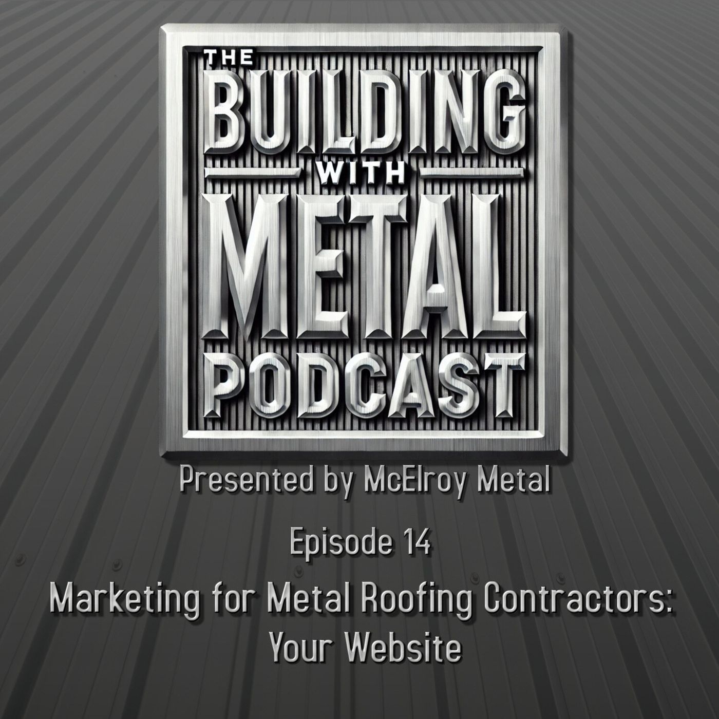 Episode 14 Marketing for Metal Roofing Contractors episode artwork