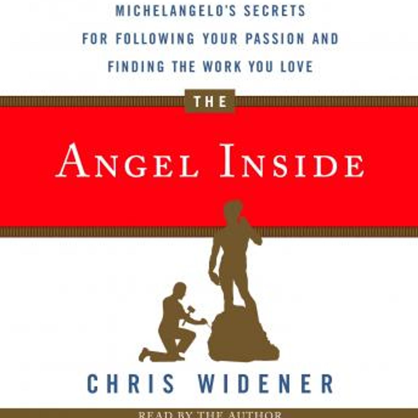 The Angel Inside: Michelangelo's Secrets For Following Your Passion and Finding the Work You Love by Chris Widener episode artwork