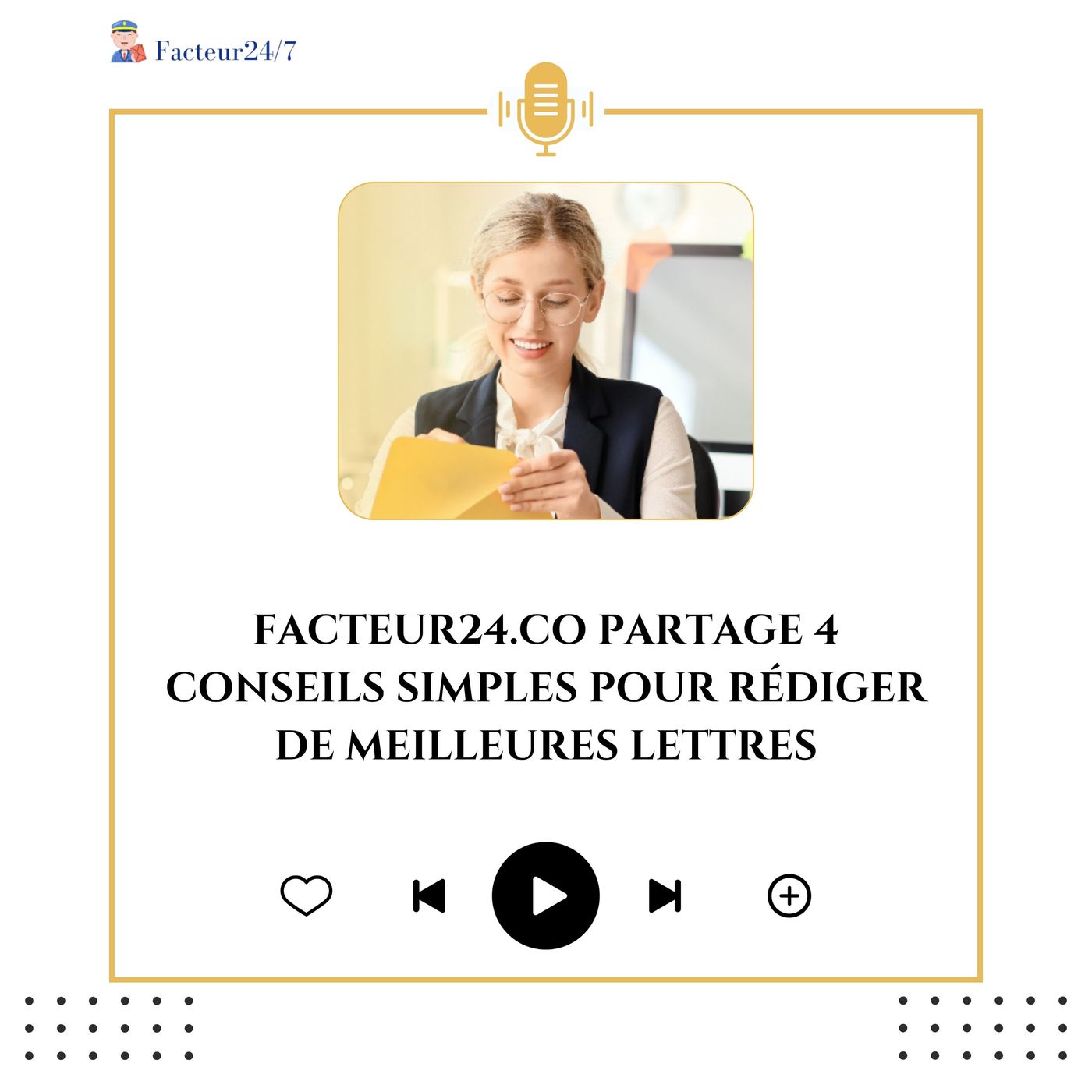 Facteur24.co Partage 4 Conseils Simples Pour Rédiger De Meilleures Lettres episode artwork