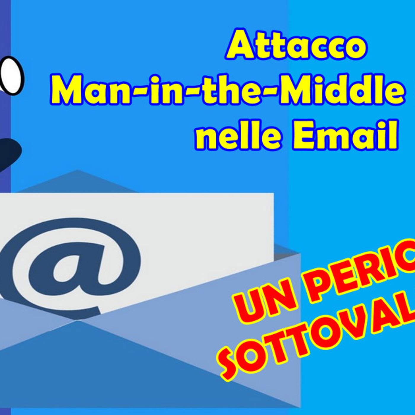 Attacco Man-in-the-Middle (MitM) nelle email: un pericolo sottovalutato episode artwork