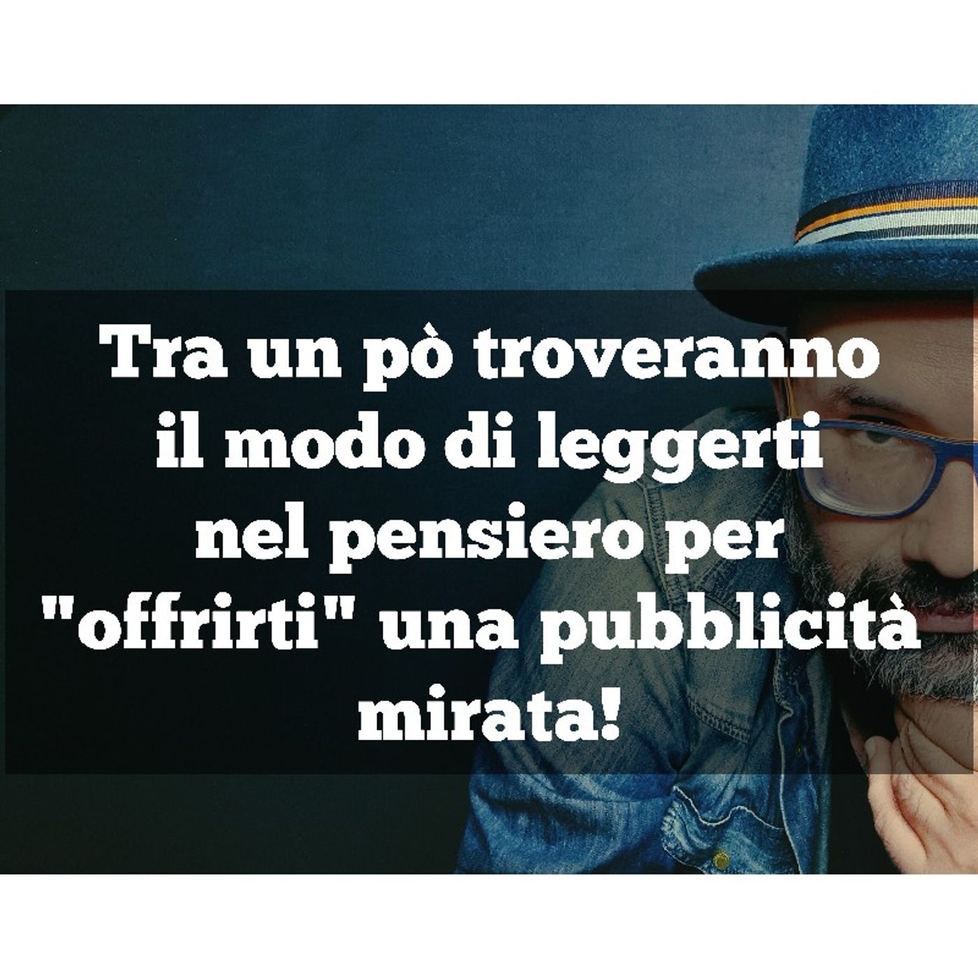 Episodio 919 - Tra un pò troveranno il modo di leggerti nel pensiero per "offrirti" una pubblicità mirata! episode artwork