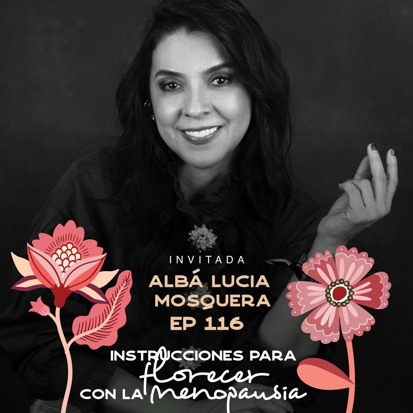 EP116 Florecer con la menopausia - Alba Lucia Mosquera - Maria Jose Ramirez Botero