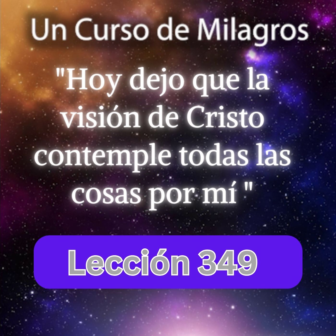 LECCIÓN 349 - "Hoy dejo que la visión de Cristo contemple todas las cosas por mí".  Un Curso de Milagros (con fondo musical) episode artwork