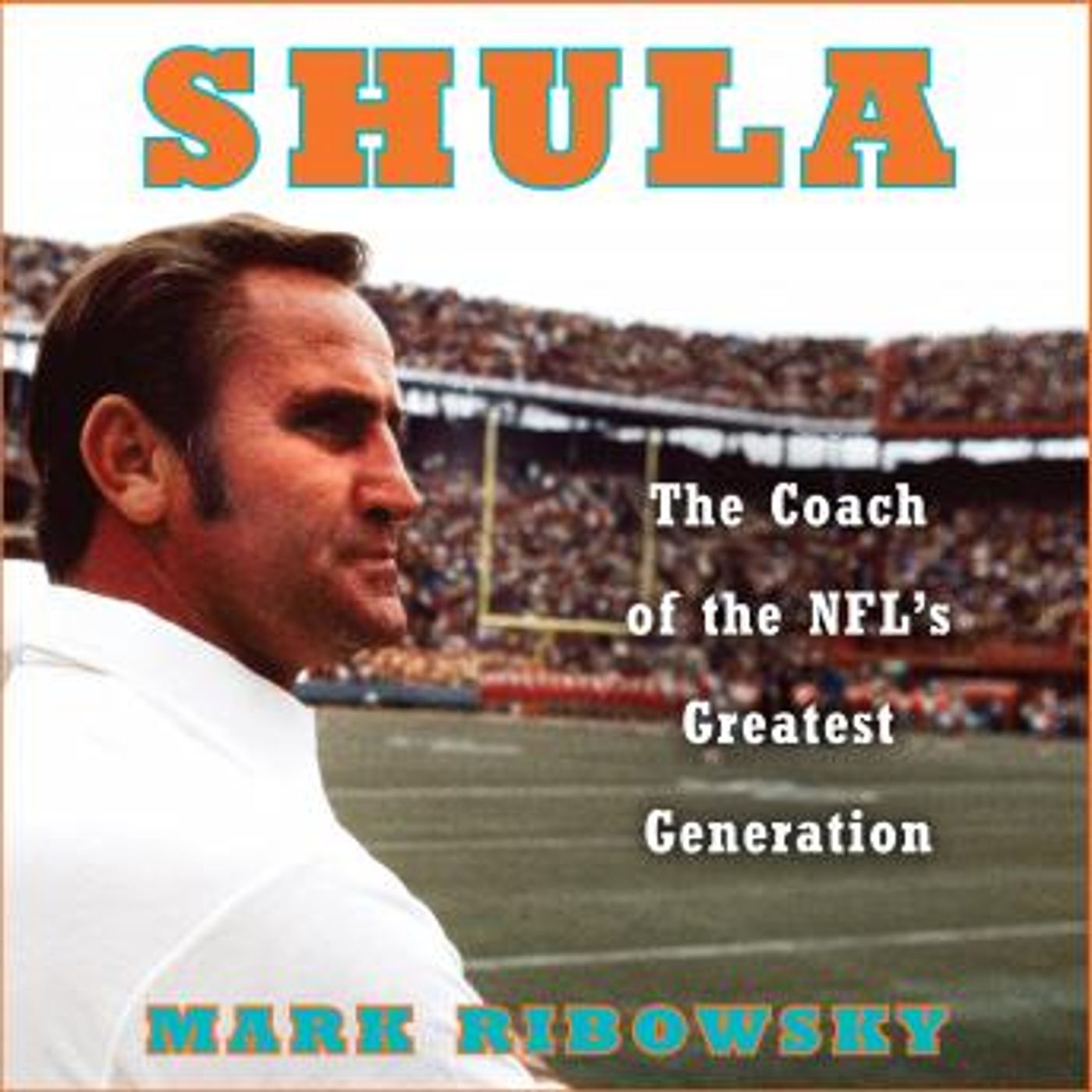 Shula: The Coach of the NFL's Greatest Generation by Mark Ribowsky episode artwork