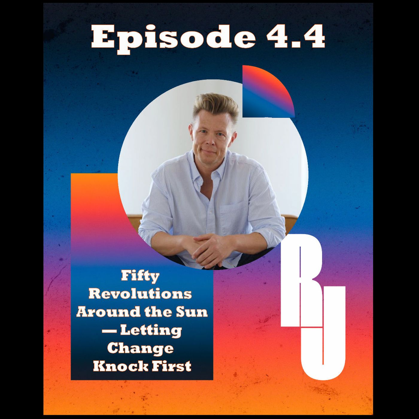 Fifty Revolutions Around the Sun — Letting Change Knock First Fifty Revolutions Around the Sun — Letting Change Knock First