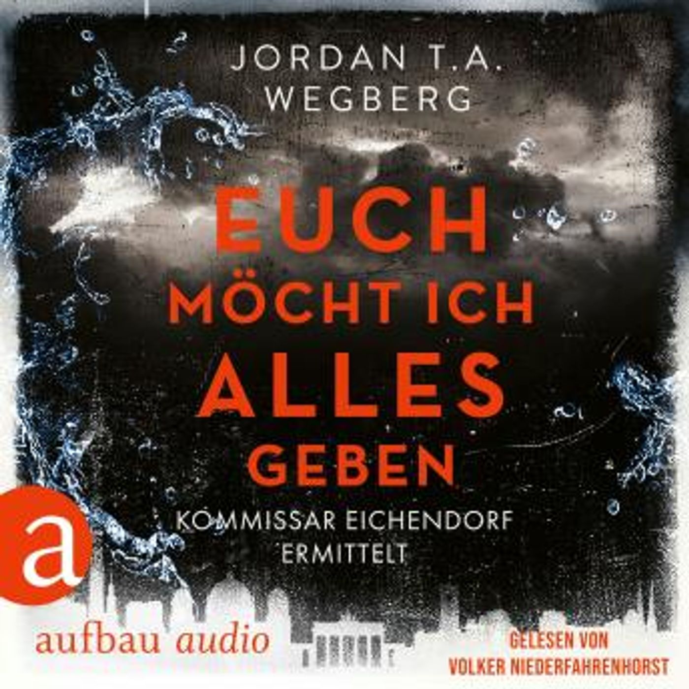 [German] - Euch möcht ich alles geben - Kommissar Eichendorf ermittelt, Band 3 (Ungekürzt) by Jordan T.A. Wegberg episode artwork