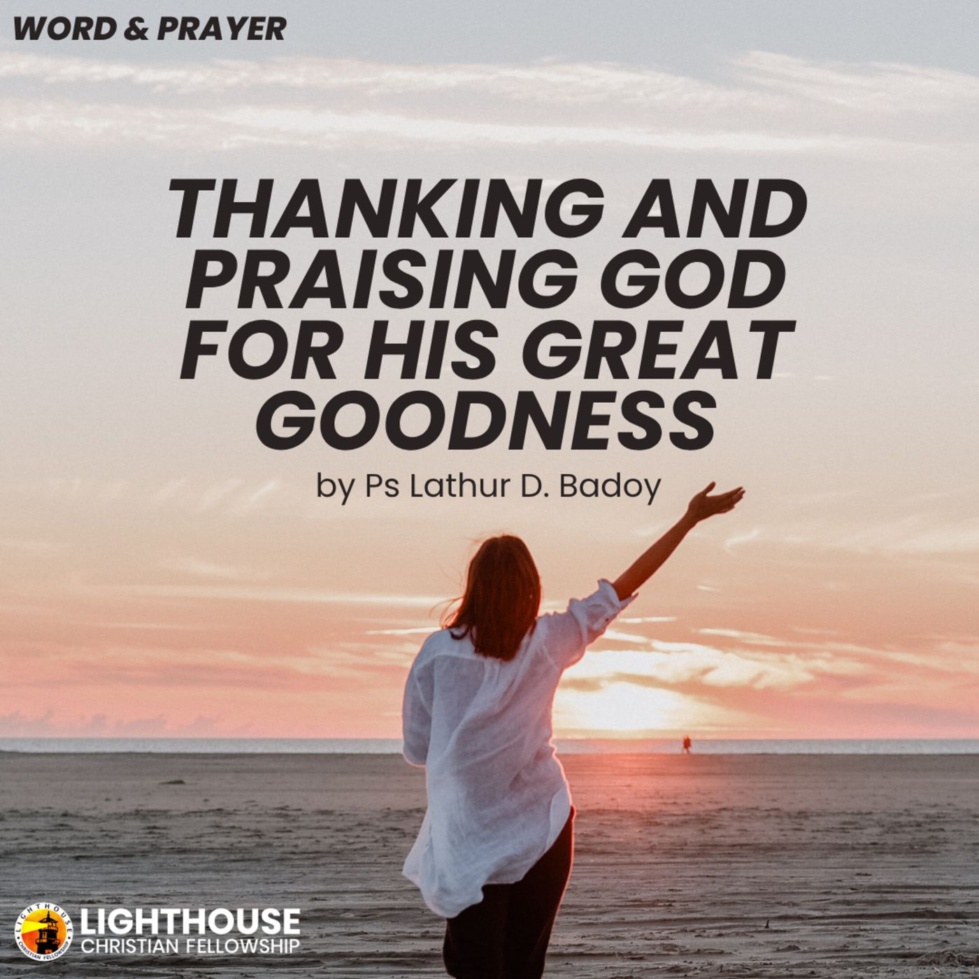 Thanking and Praising God for His Great Goodness by Ps Lathur Badoy