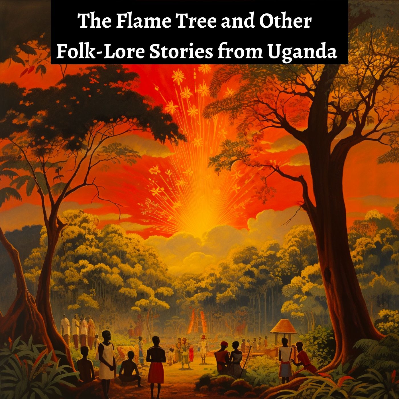 The Flame Tree and Other Folk-Lore Stories from Uganda