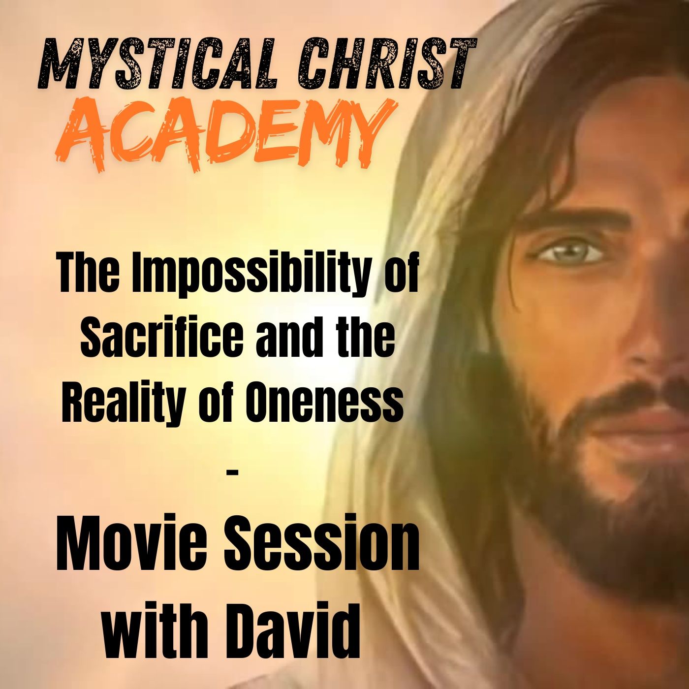Mystical Christ Academy "The Impossibility of Sacrifice and the Reality of Oneness"  Movie Session with David Hoffmeister