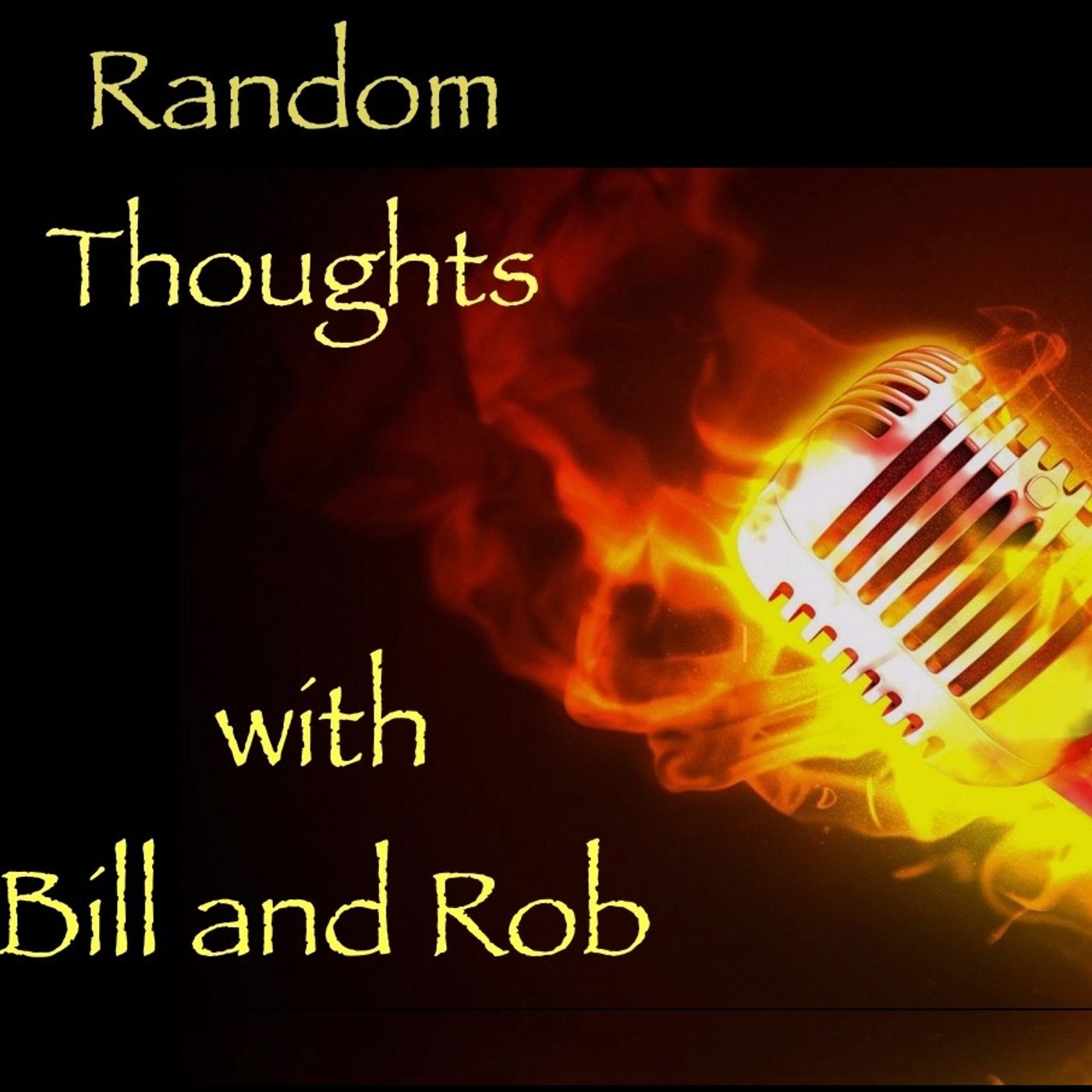 Random Thoughts with Bill and Rob