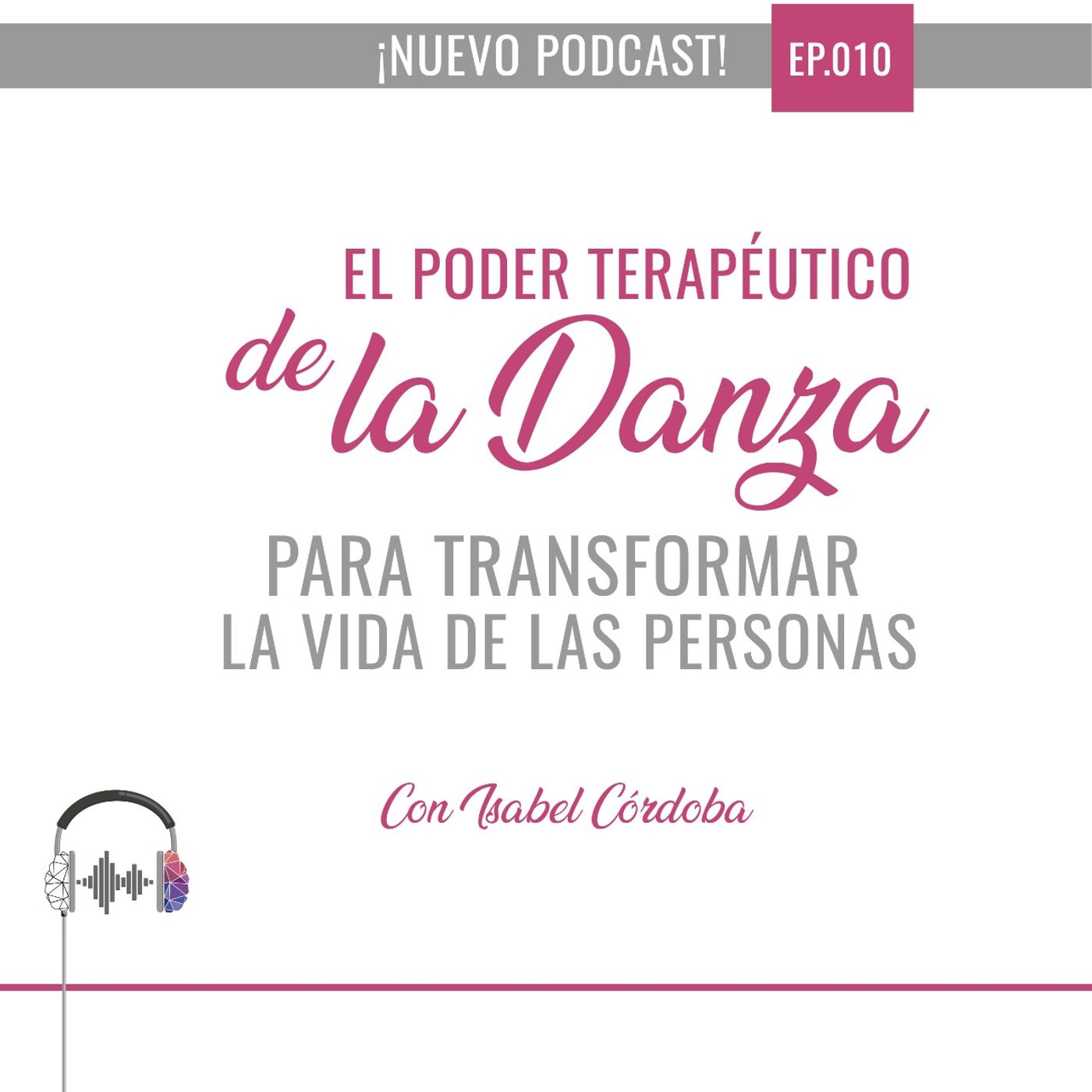 Ep10. El poder terapeutico de la danza para transformar las vidas de personas con Isabel Córdoba. Ep10. El poder terapeutico de la danza para transformar las vidas de personas con Isabel Córdoba.