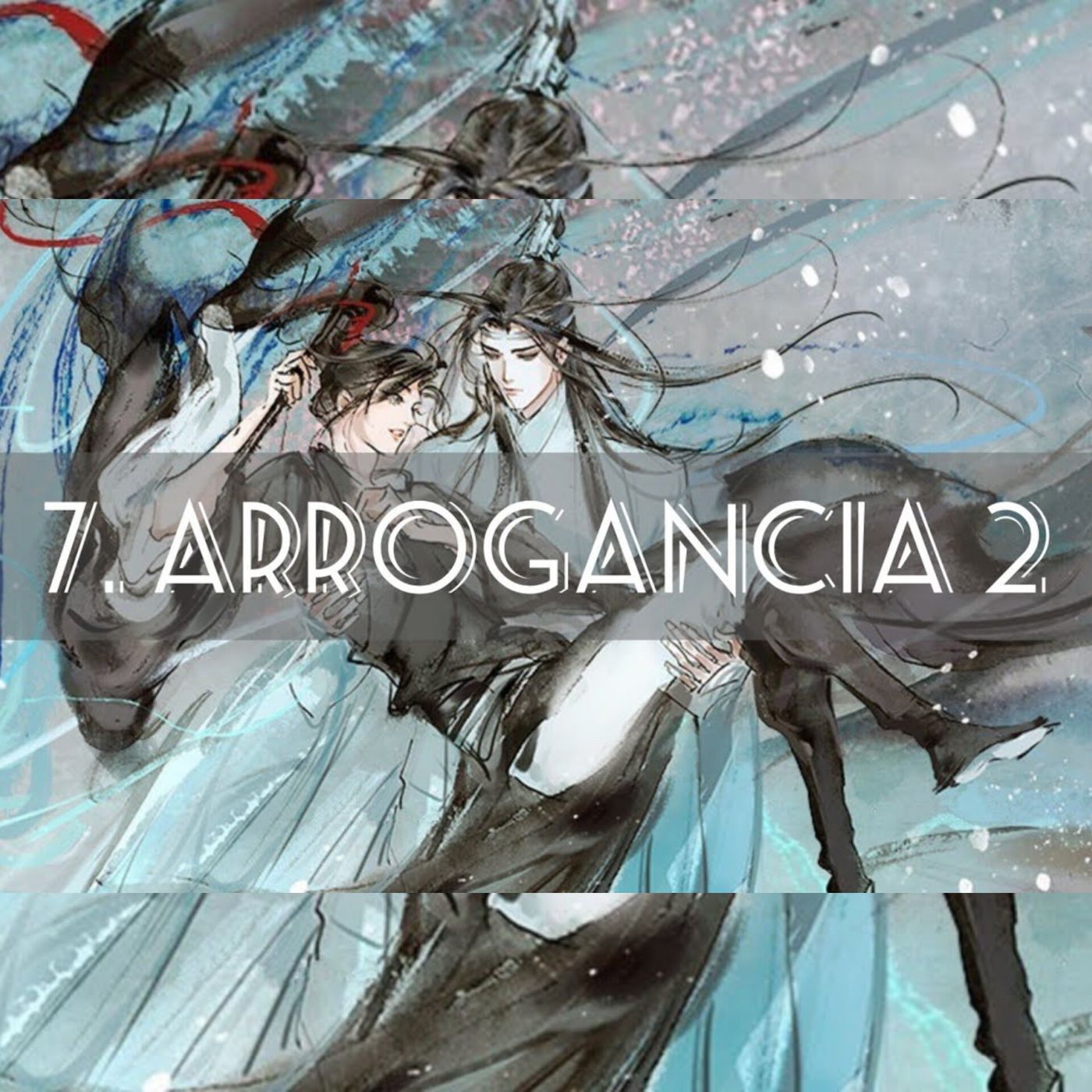 AUDIOLIBRO Mo Dao Zu Shi • El Gran Maestro de la Cultivación Demoníaca - 7. Arrogancia 2
