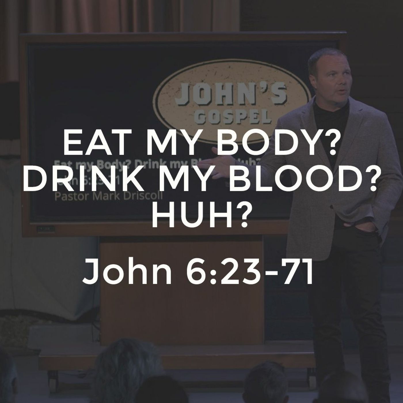 John #14 - Eat my Body? Drink my Blood? Huh?