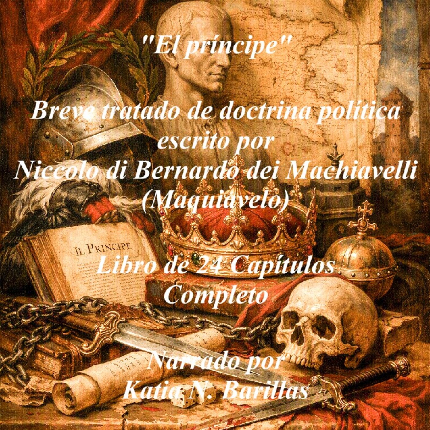 El Príncipe de Nicolás Maquiavelo * Italia ^ 24 Capítulos del breve tratado de doctrina política. Narrado por Katia N. Barillas. episode artwork