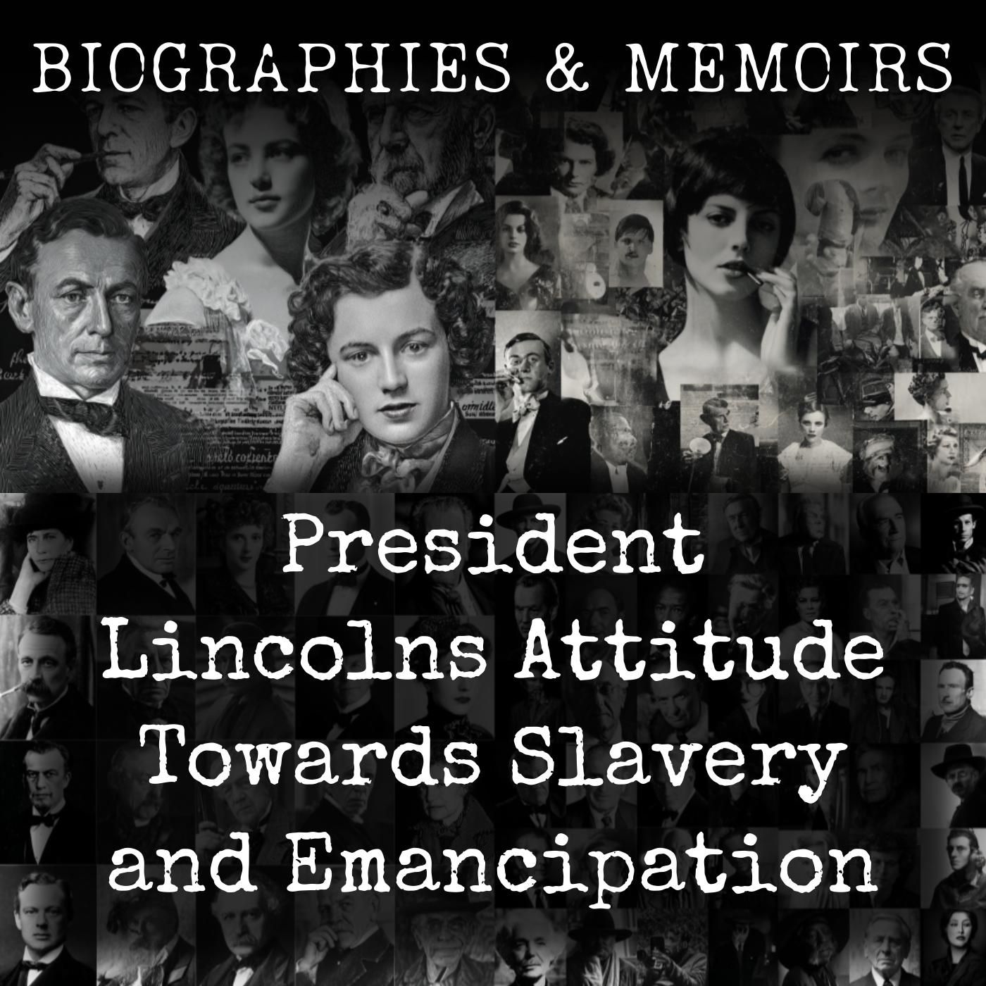 President Lincolns Attitude Towards Slavery and Emancipation podcast artwork