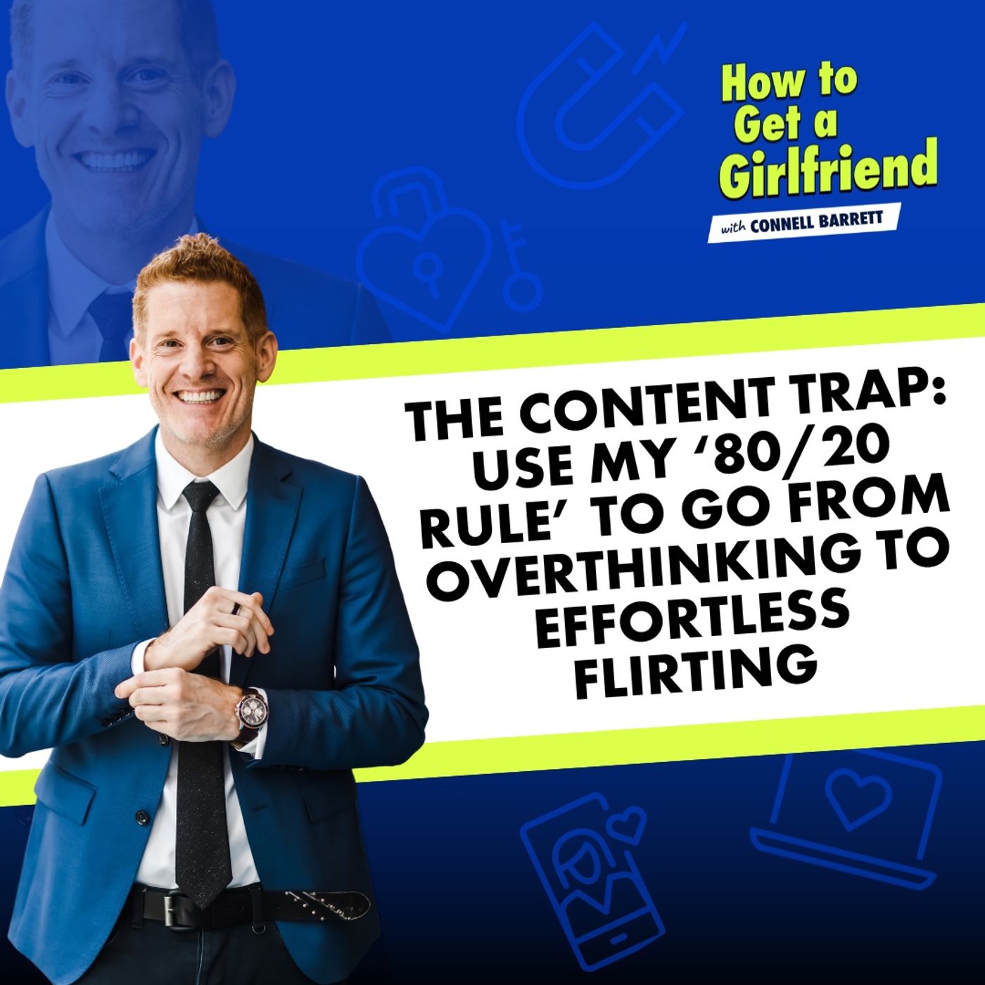 Episode art: The Content Trap: Use My ‘80/20 Rule’ to Go from Overthinking to Effortless Flirting
