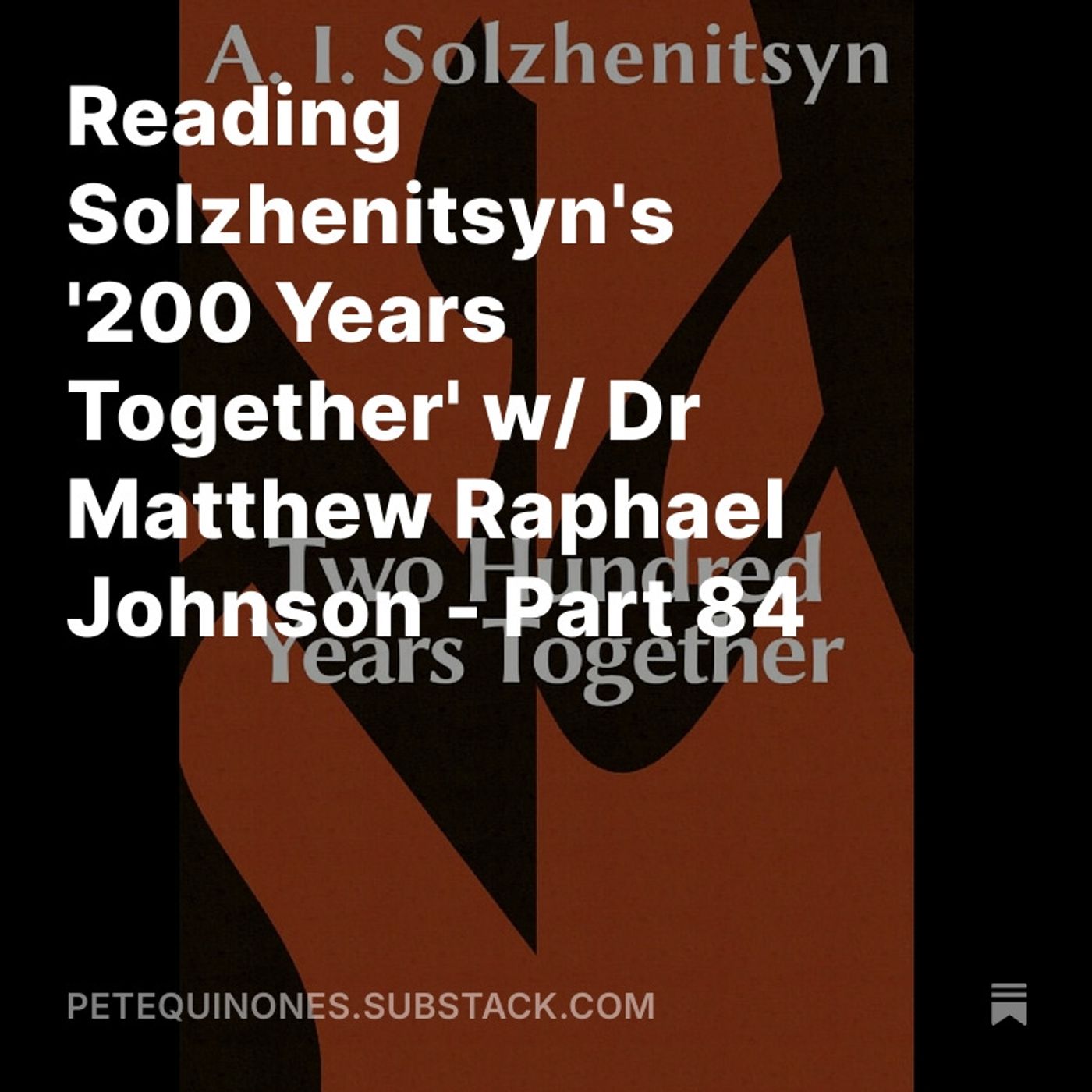 Reading Solzhenitsyn's '200 Years Together' w/ Dr Matthew Raphael Johnson - Part 84