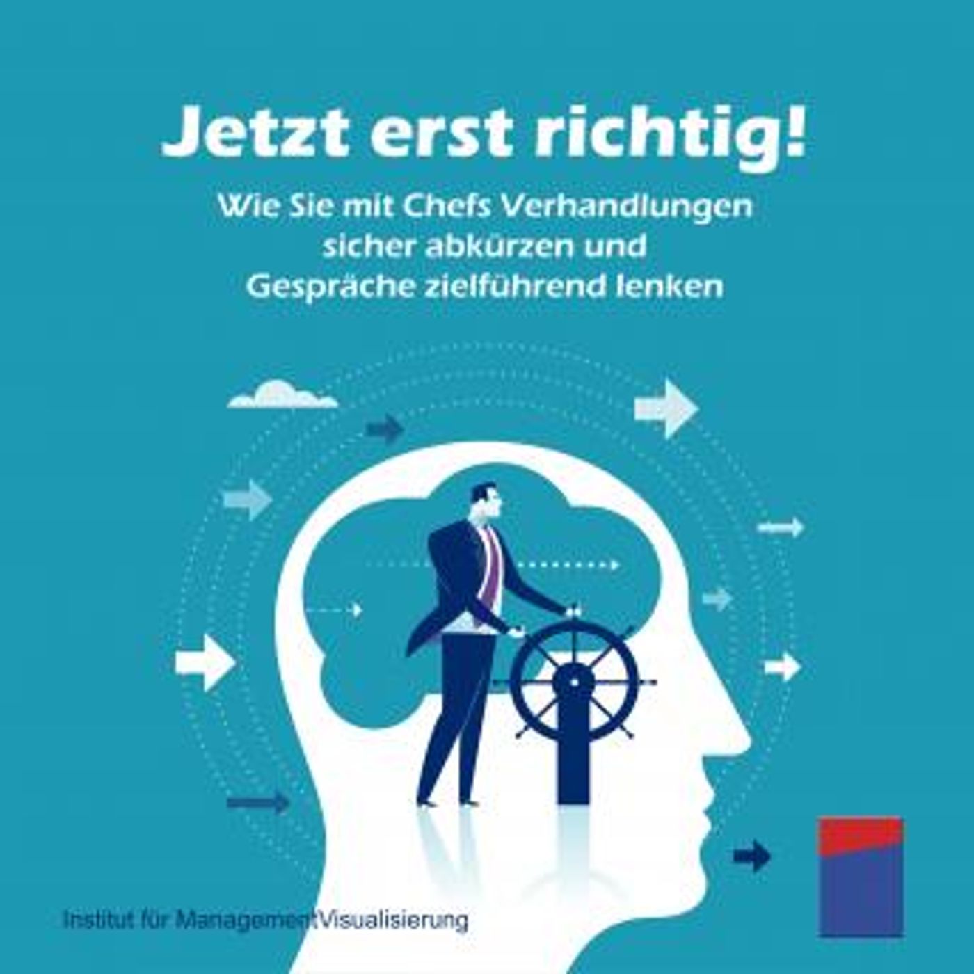 [German] - Jetzt erst richtig!: Wie Sie mit Chefs Verhandlungen sicher abkürzen und Gespräche zielführend lenken by Alexander Hecht episode artwork