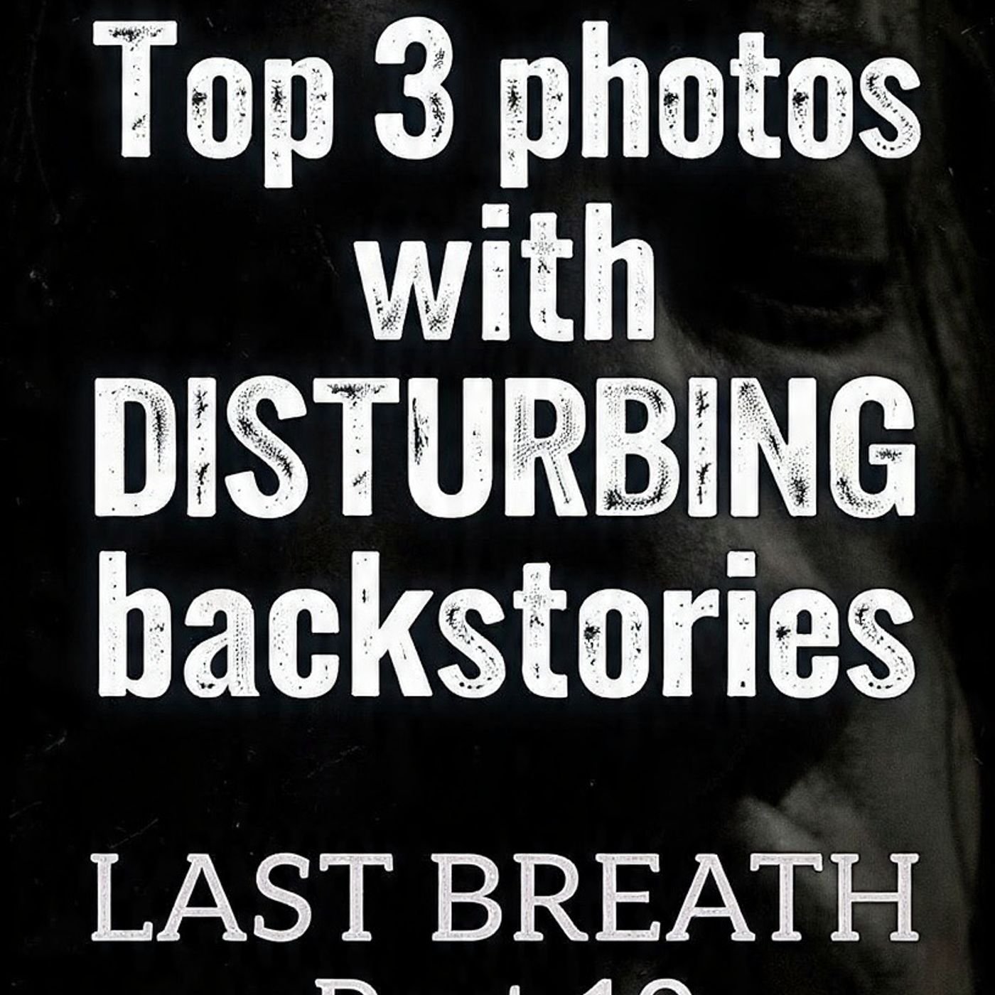 Top 3 photos with DISTURBING backstories LAST BREATH Part 19 episode artwork