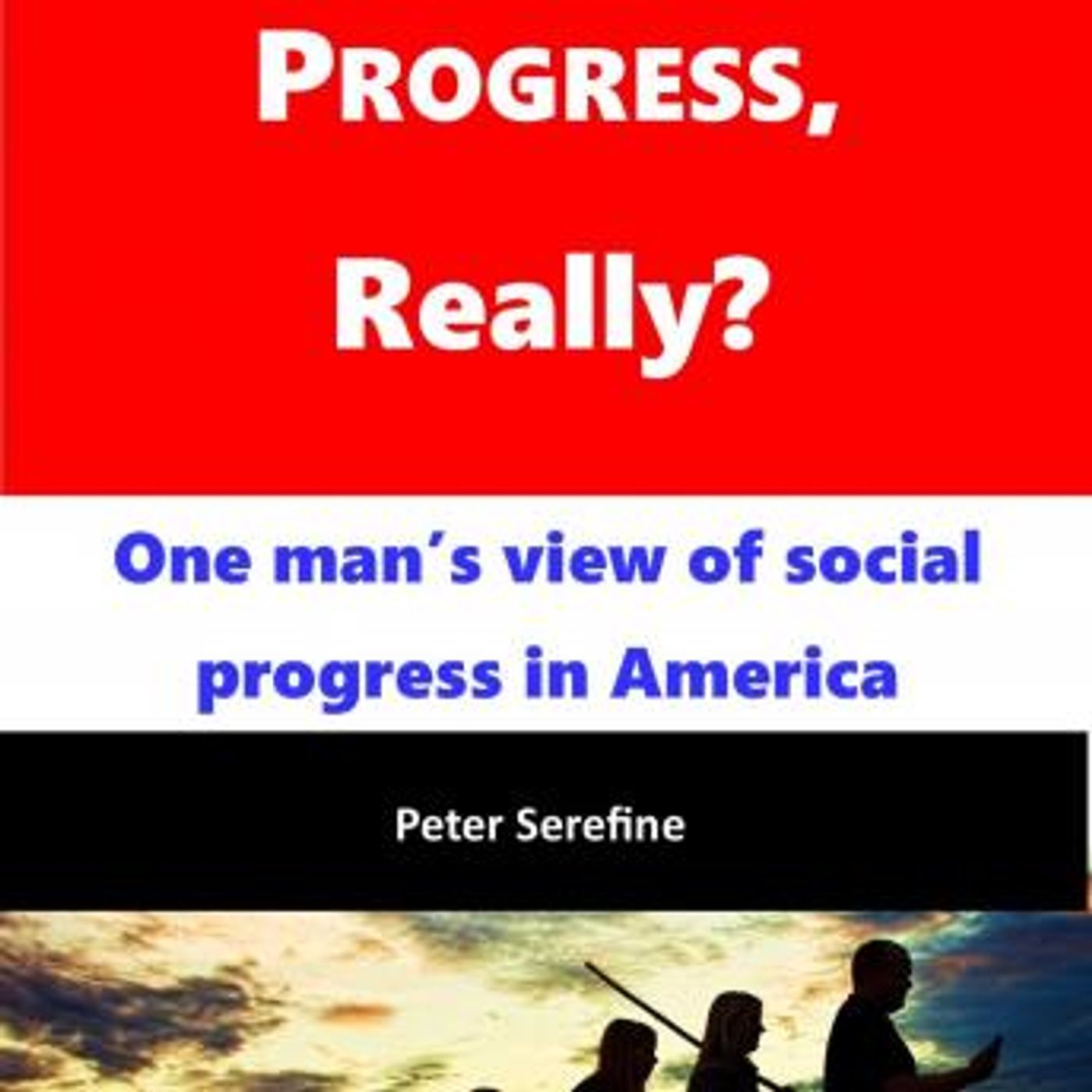 Progress, Really?: One man's view of social progress in America by Peter Serefine episode artwork