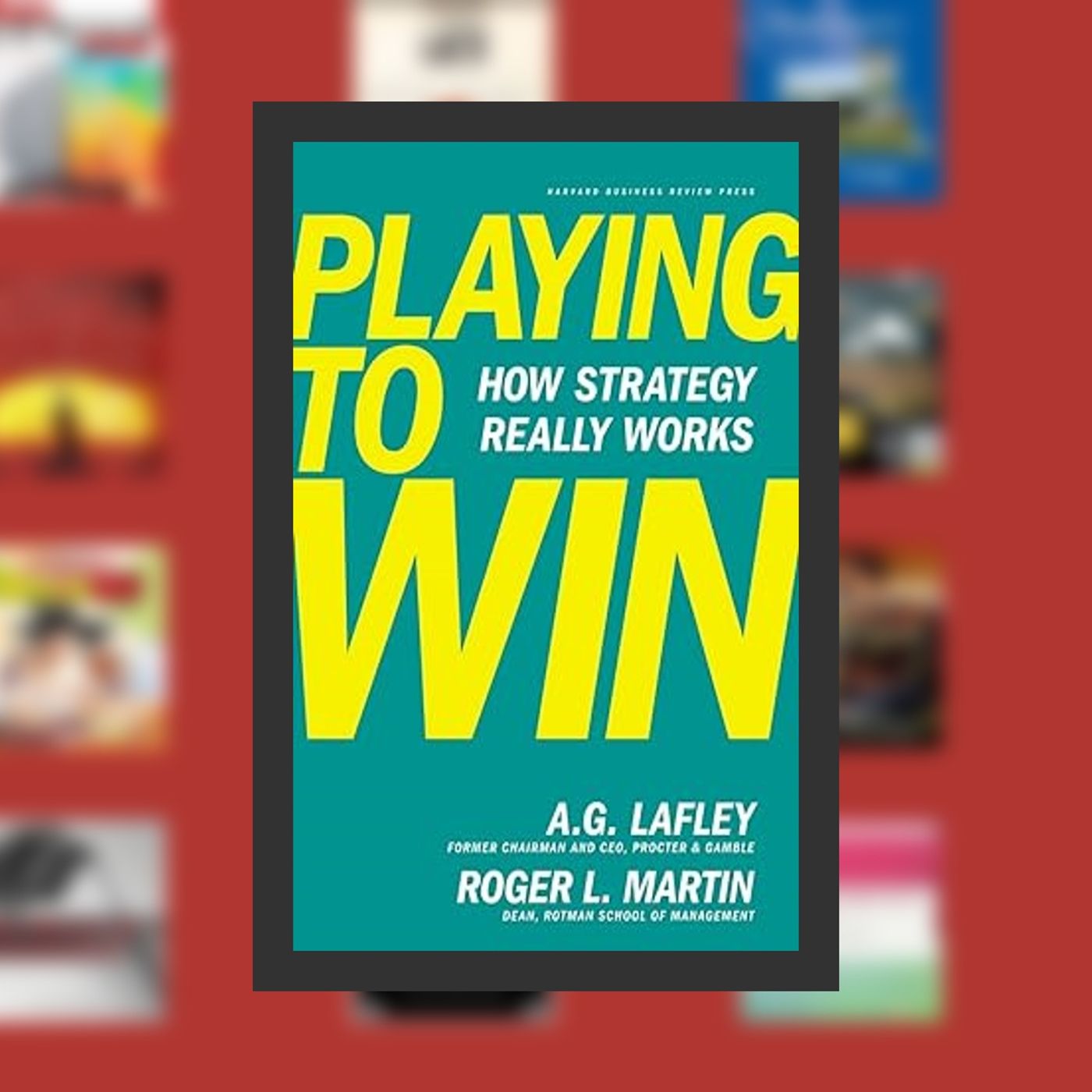 [PDF] Playing to Win: How Strategy Really Works By  A.G. Lafley (Author),  Full Episode episode artwork