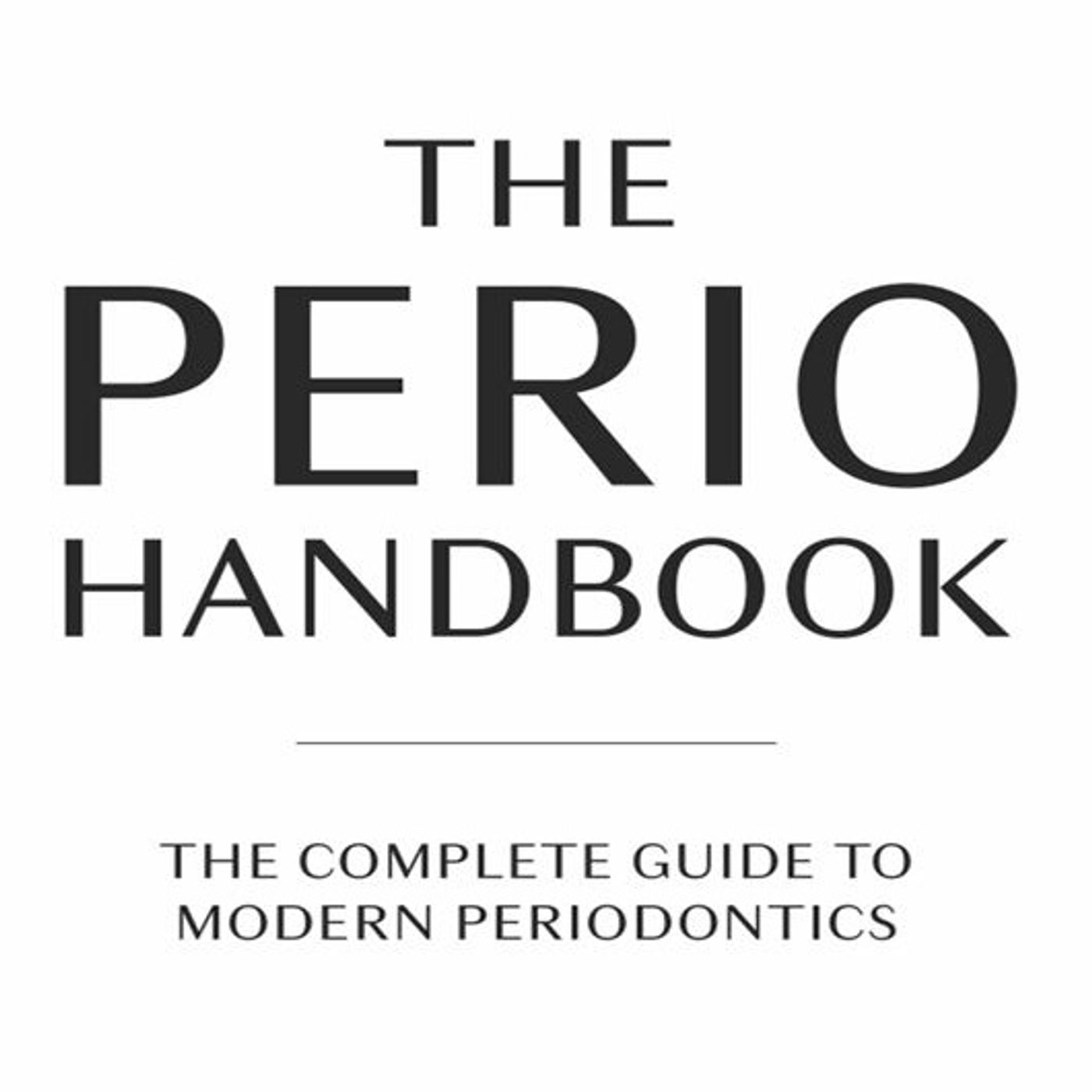 The Perio Handbook: The Complete Guide to Modern Periodontics