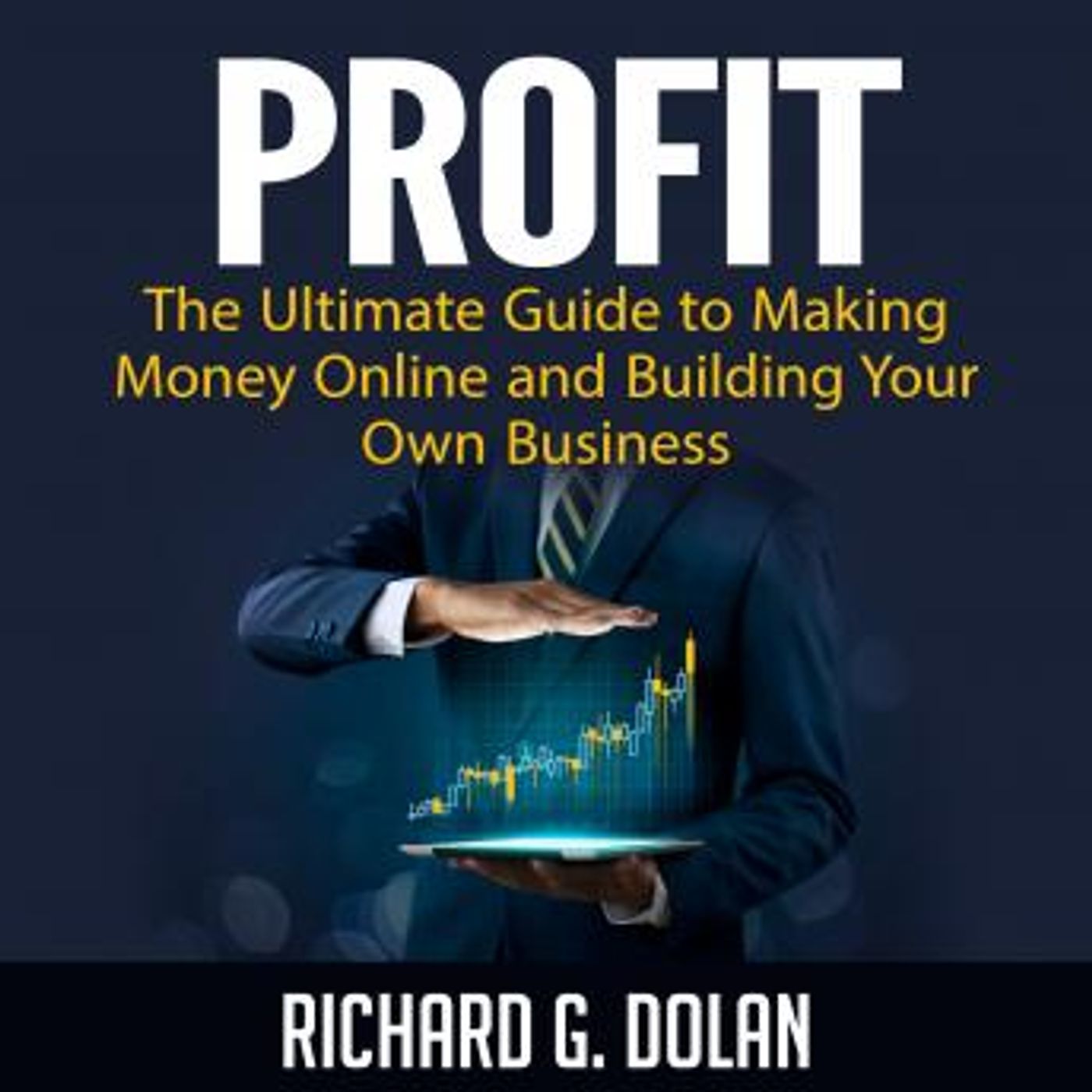 Profit: The Ultimate Guide to Making Money Online and Building Your Own Business by Richard G. Dolan episode artwork