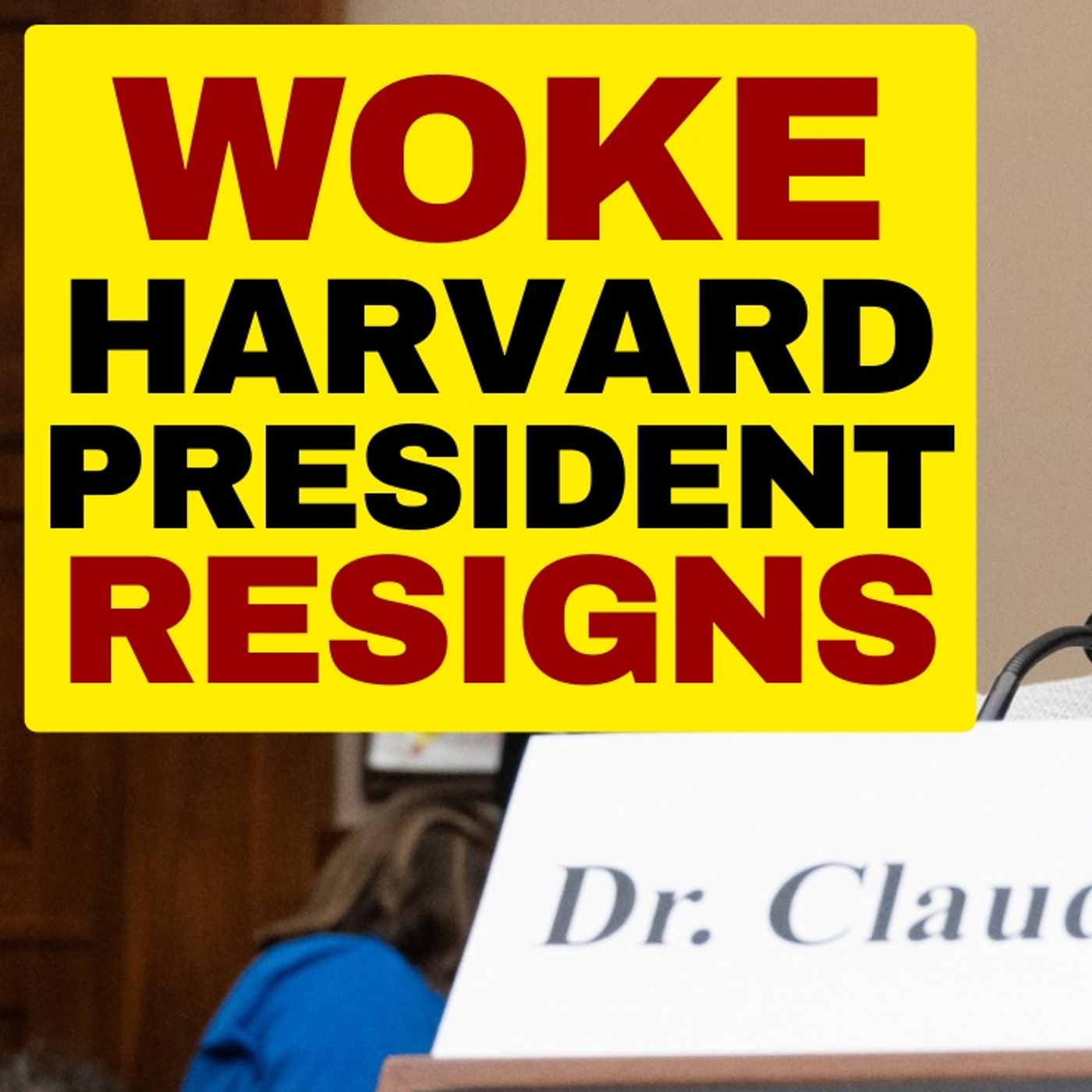 WOKE Harvard President Claudine Gay Resigns episode artwork