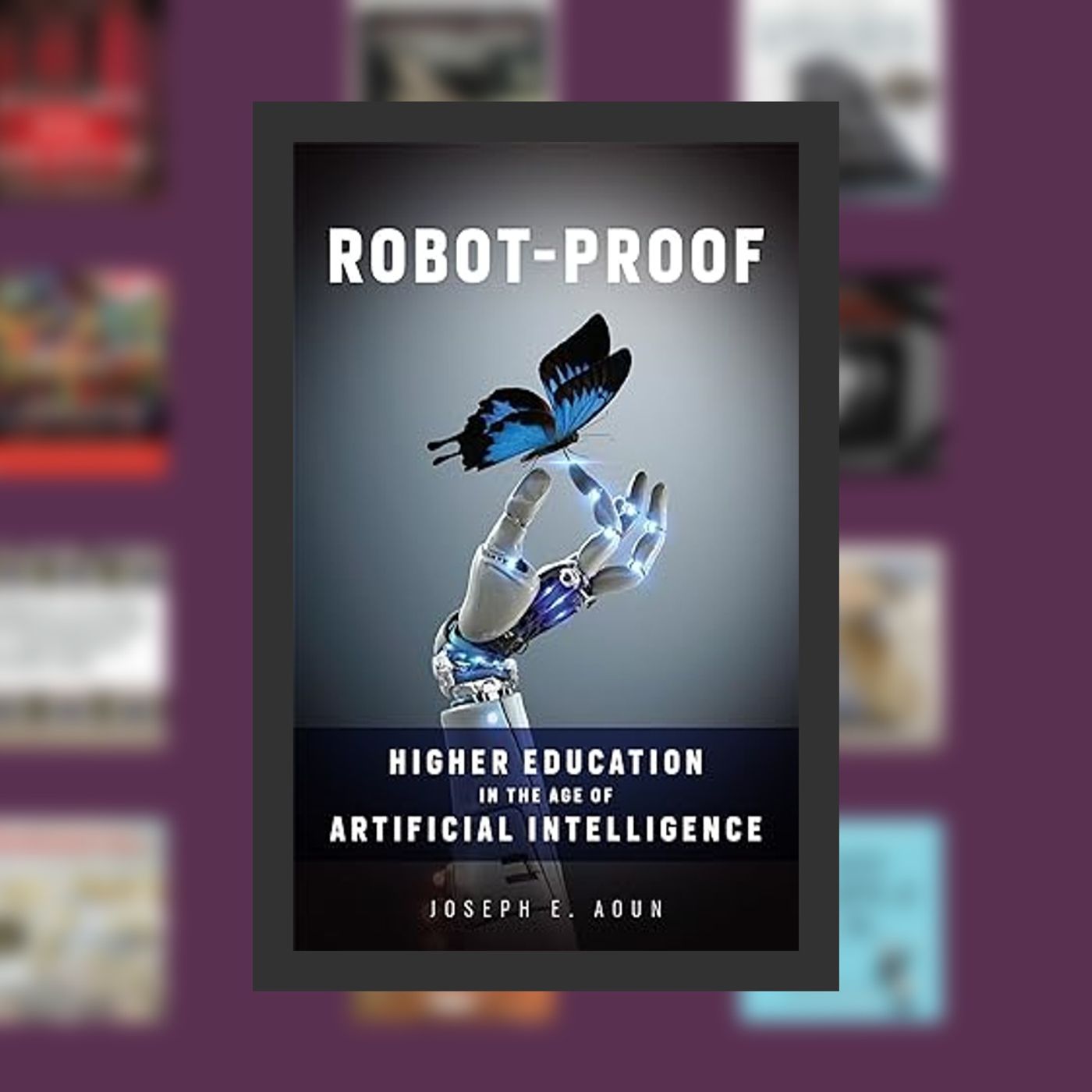 [PDF EPUB] Download Robot-Proof: Higher Education in the Age of Artificial Intelligence By  Joseph E. Aoun (Author)  Full Episode episode artwork