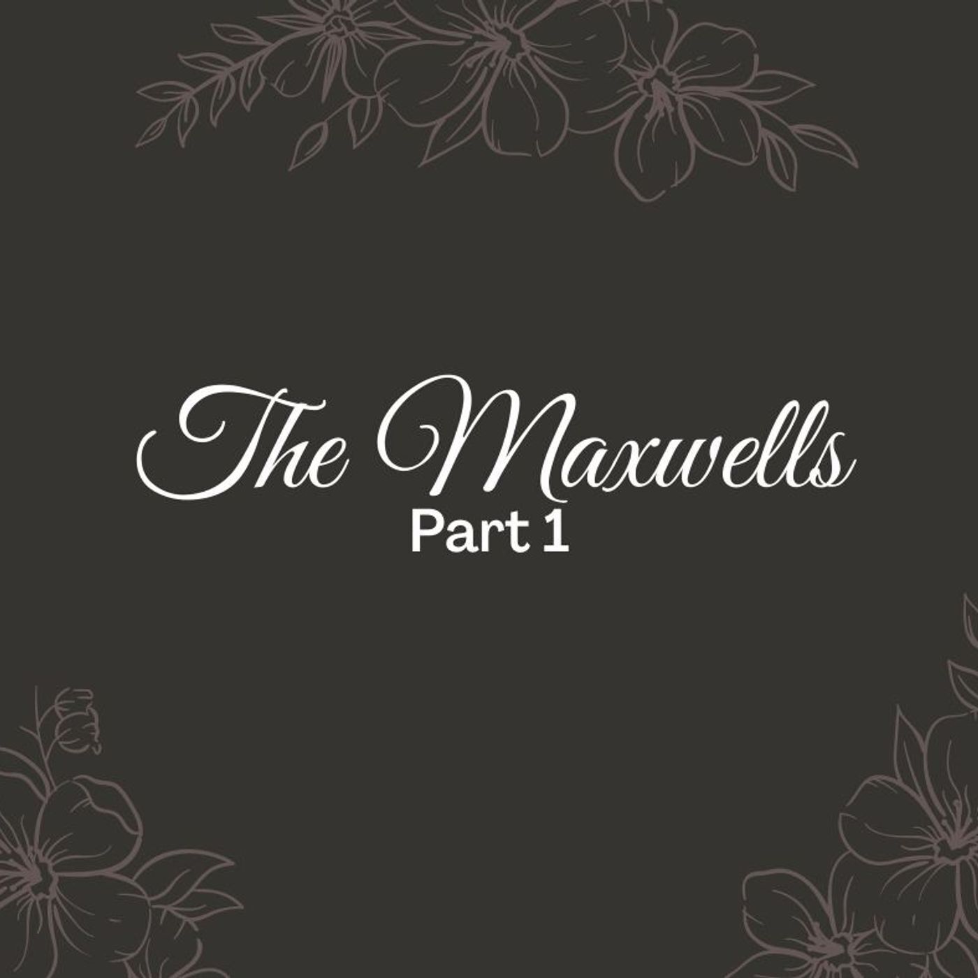 S4 Ep1: The Maxwells