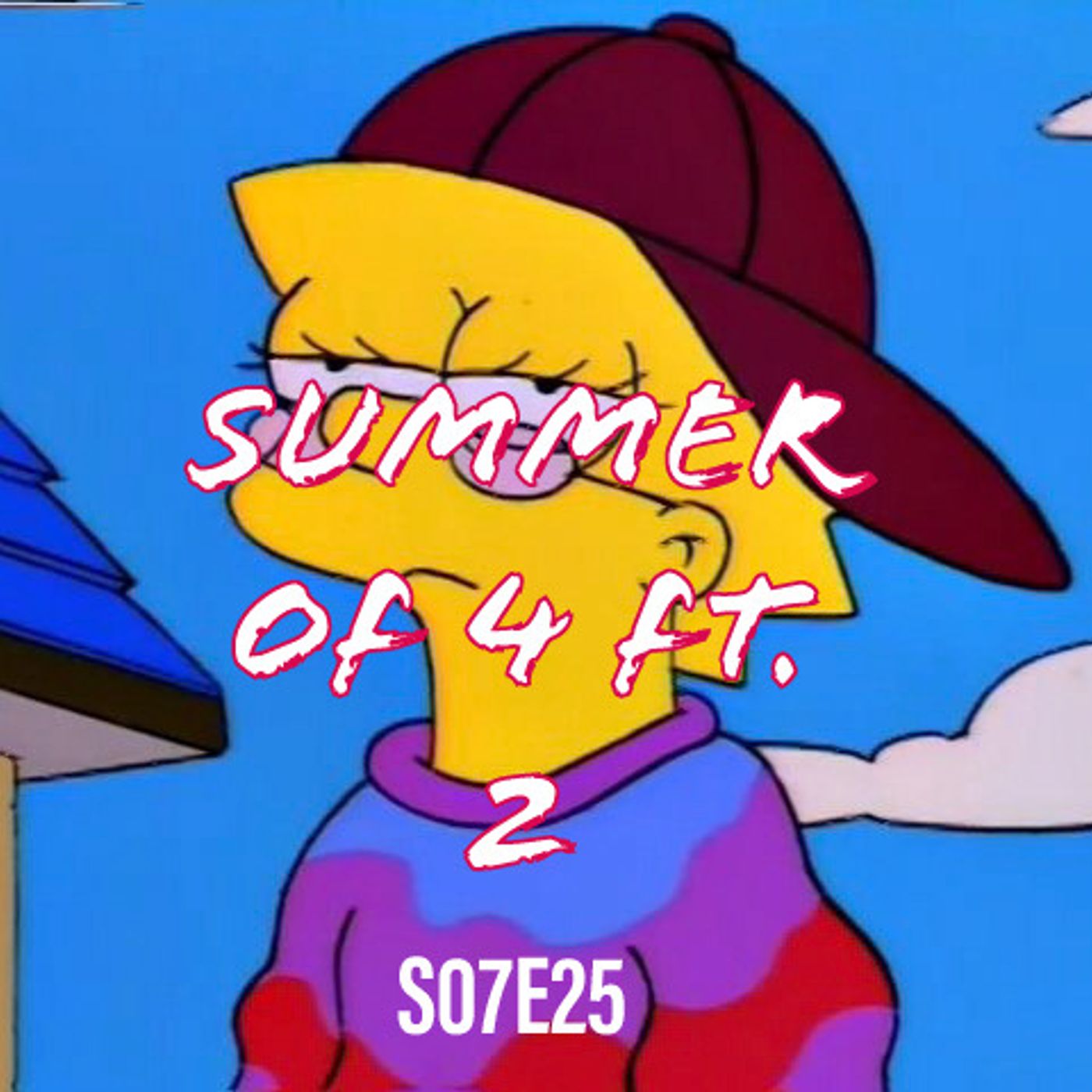 118) S07E25 (Summer of 4 Ft. 2) - podcast episode cover