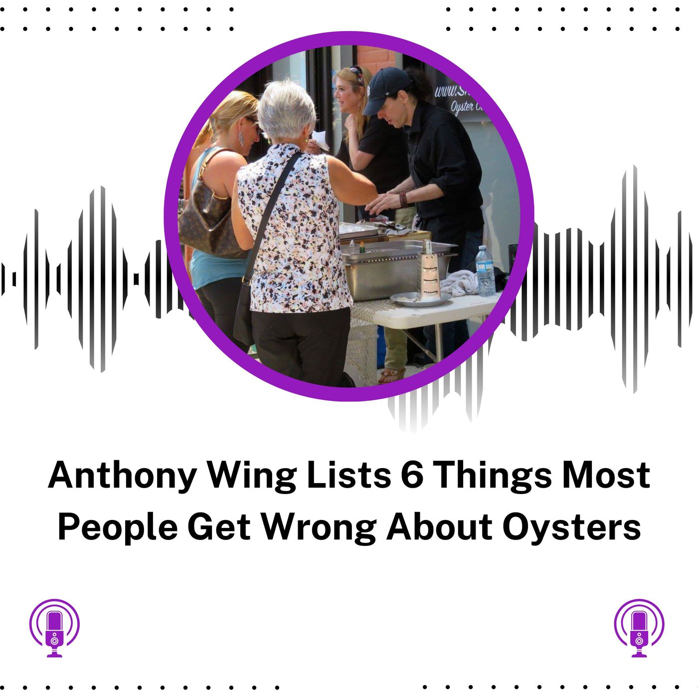 Anthony Wing Lists 6 Things Most People Get Wrong About Oysters episode artwork