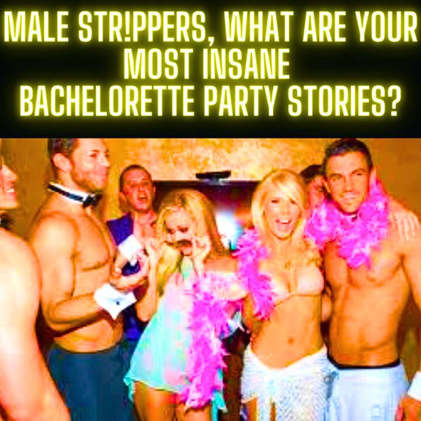 Male strippers, what are your most insane Bachelorette Party stories? episode artwork