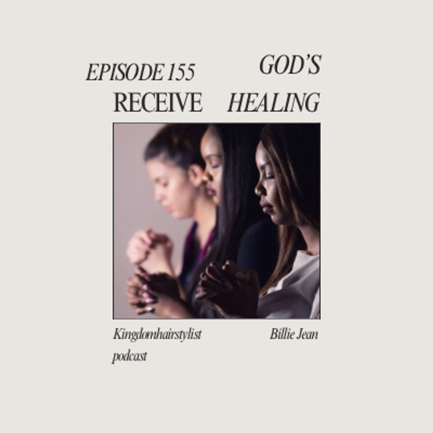 Episode 155- Receive God’s healing!