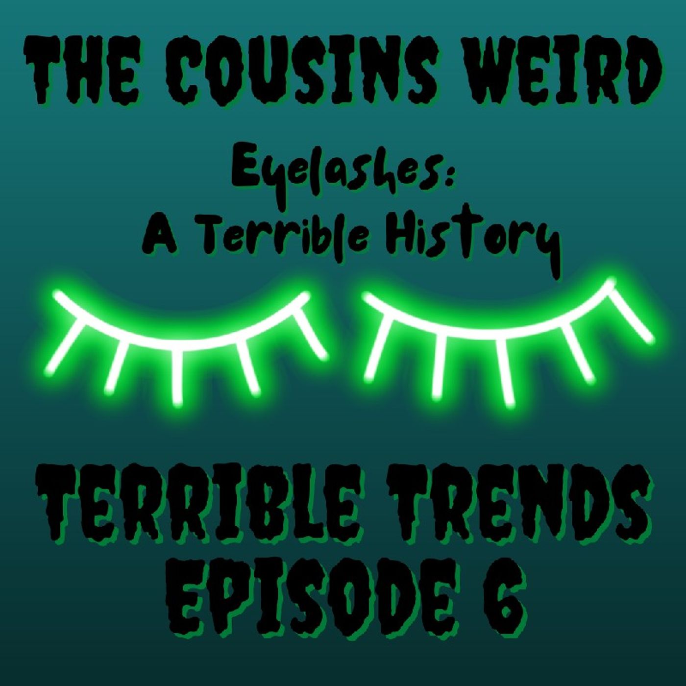 Terrible Trends Episode 6- Eyelashes: A Terrible History episode artwork
