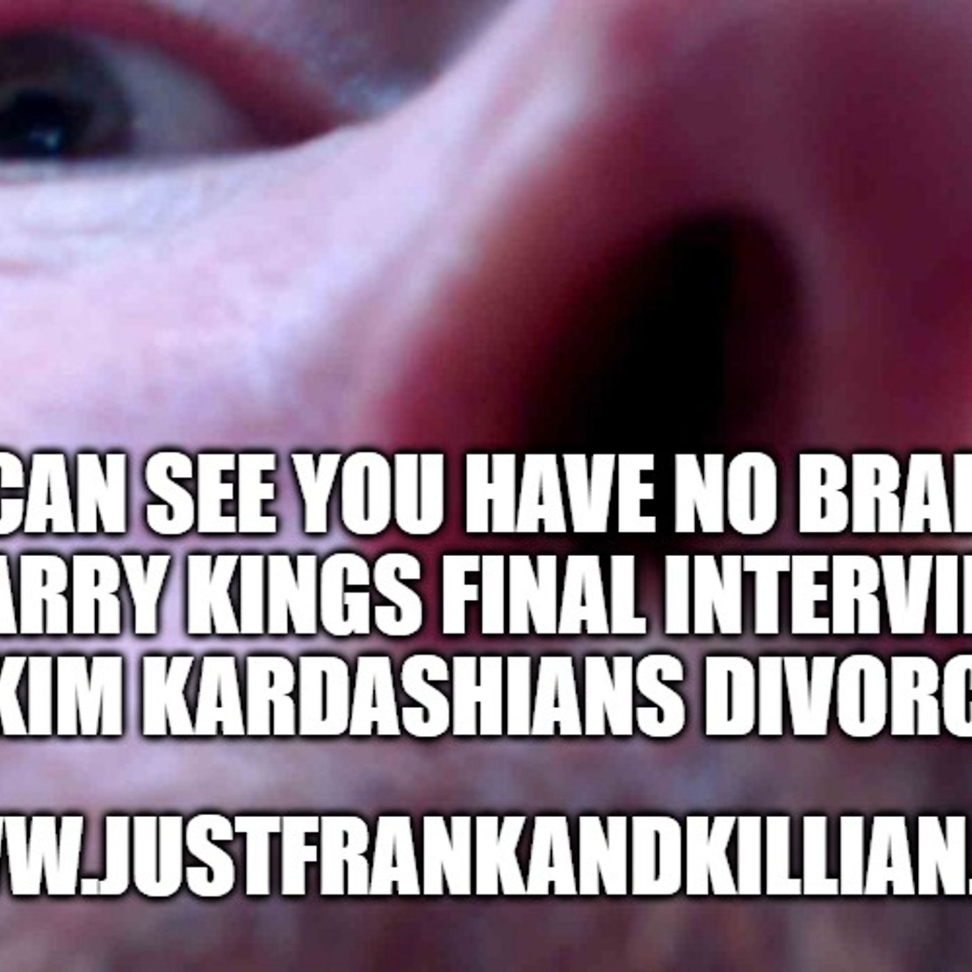 Larry Kings final interview | Kim Kardashians Divorce | Just Frank And Killian