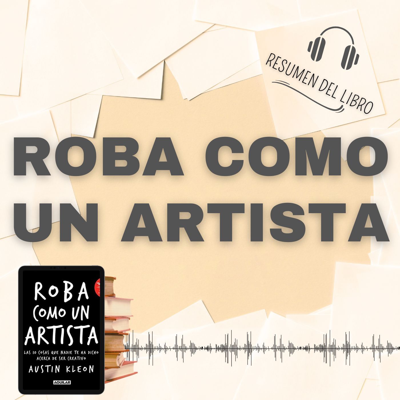 10 Secretos del Libro 'ROBA COMO UN ARTISTA' 📗 Resumen del Libro - Ideas Clave de Austin Kleus (Baja tu PDF📥)
