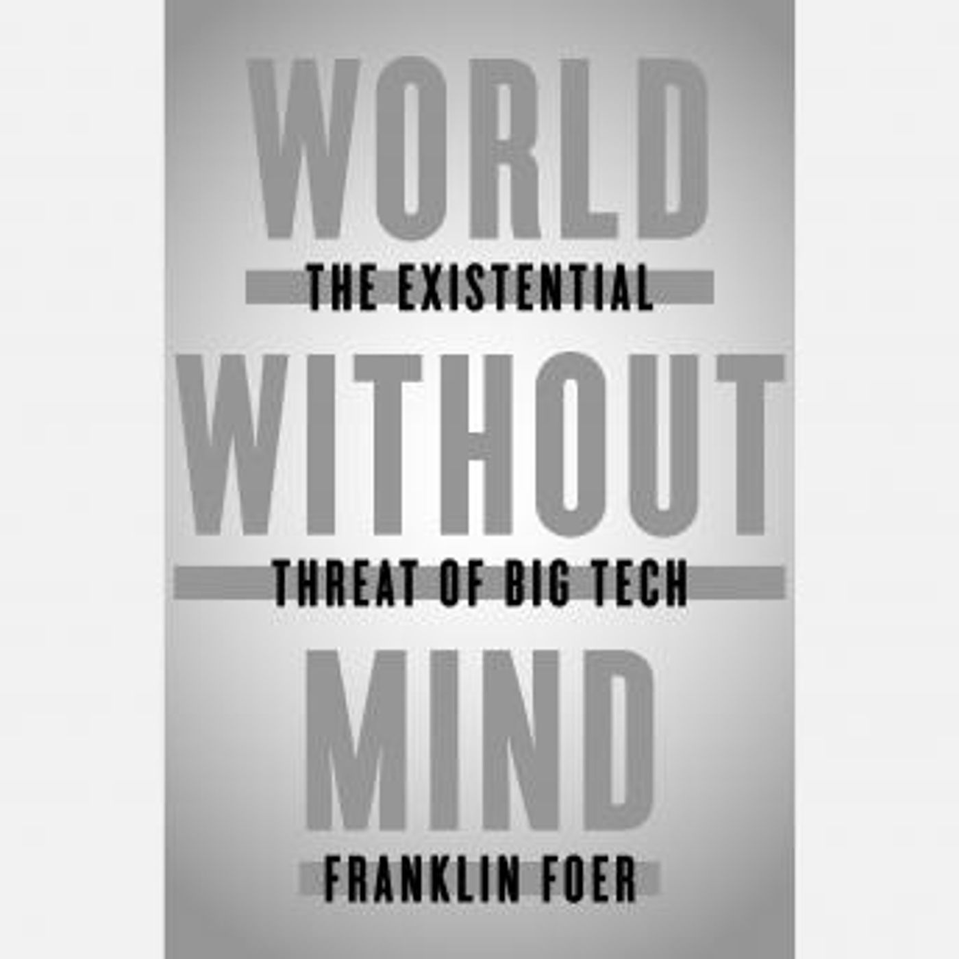 World Without Mind: The Existential Threat of Big Tech by Franklin Foer episode artwork