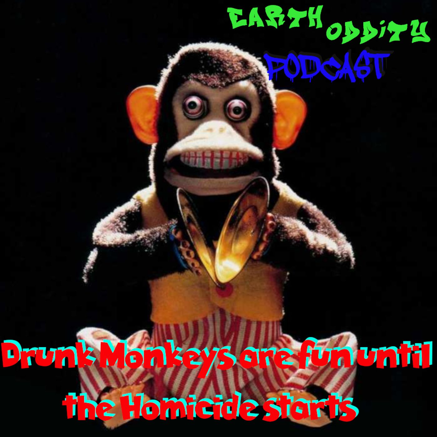 Earth Oddity 124: Drunk Monkeys are fun until the Homicide starts episode artwork