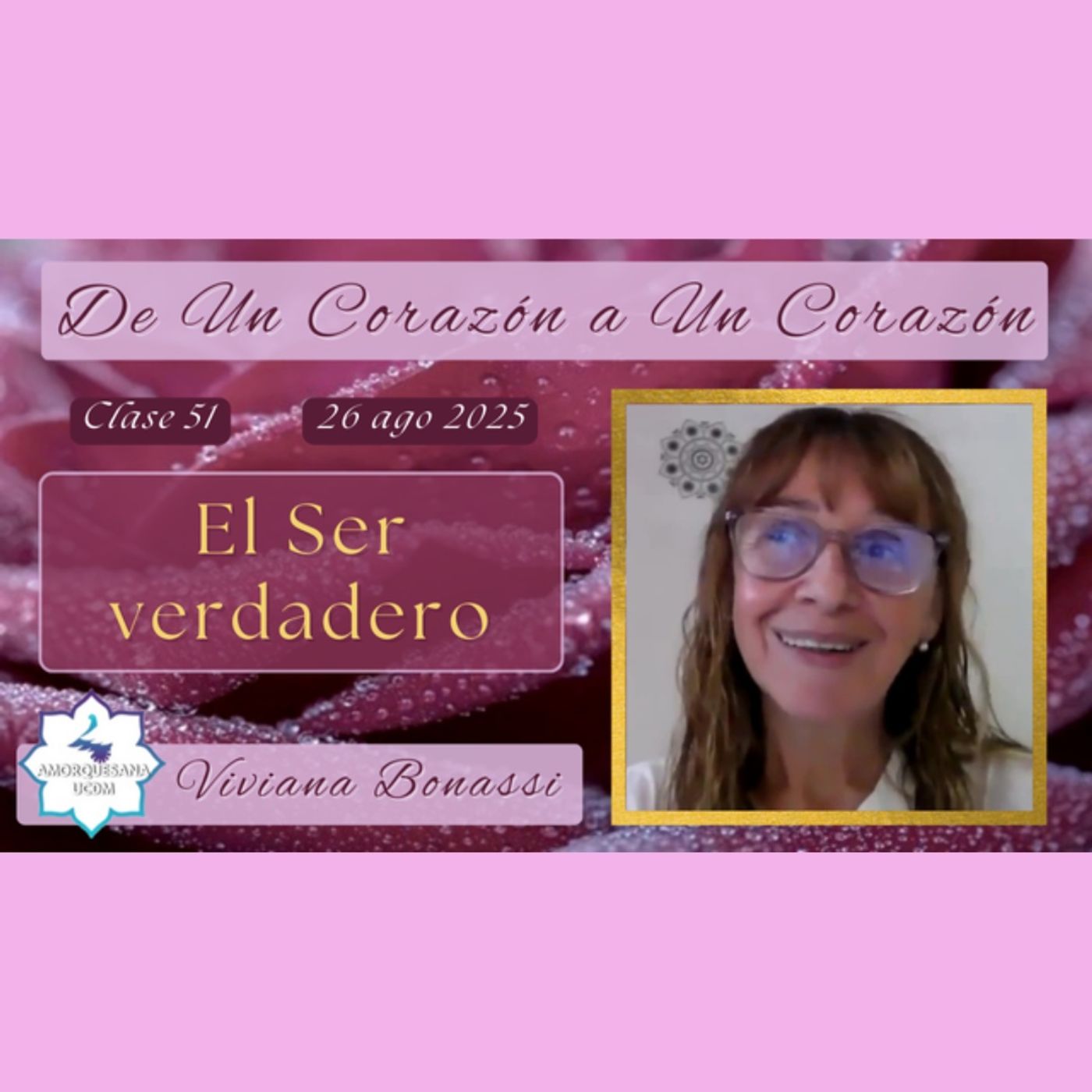 Clase 51 - El Ser verdadero - Viviana Bonassi - De Un Corazón a Un Corazón - 26 ago 2025