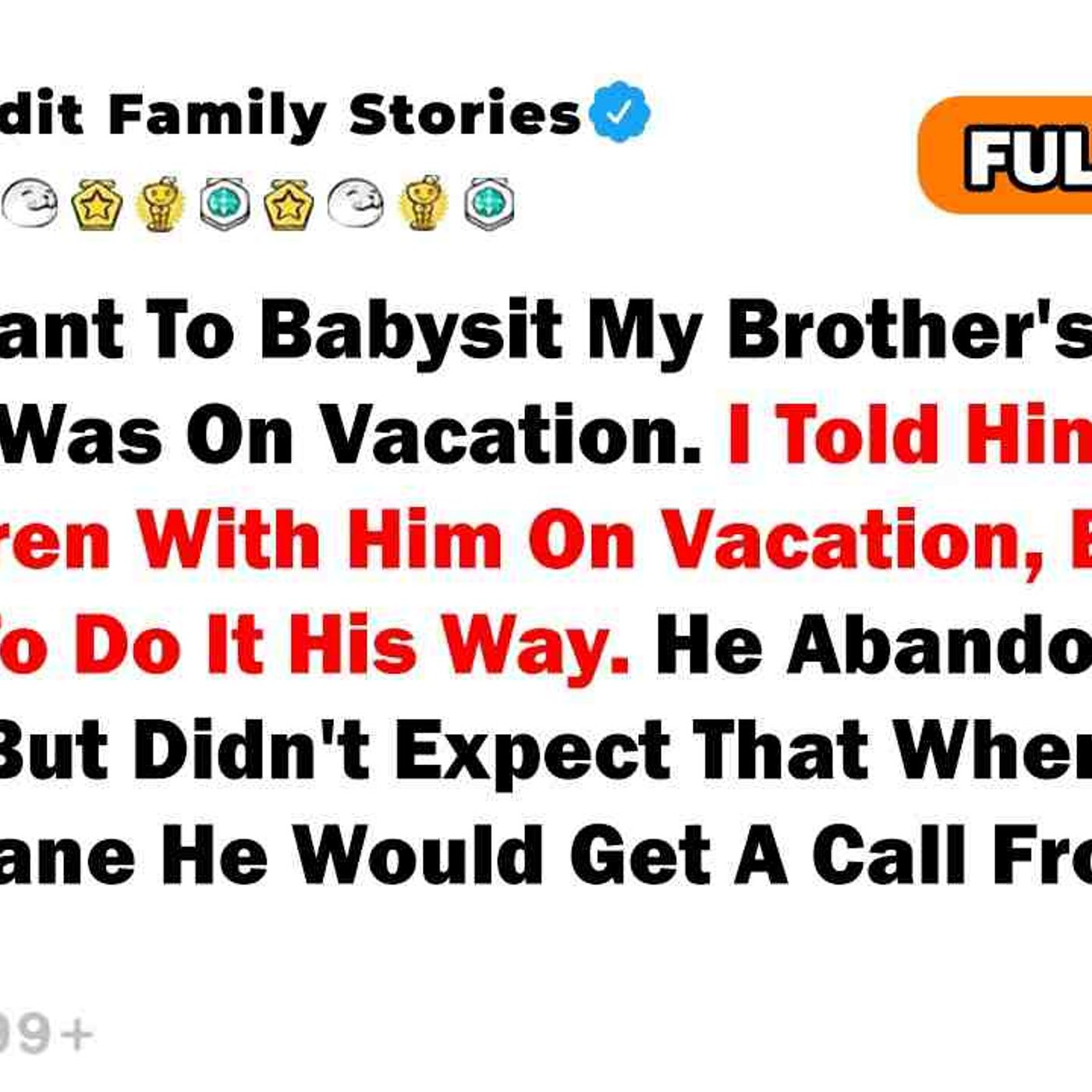 I Didn't Want To Babysit My Brother's Children While He Was On Vacation. I Told Him To Take The...