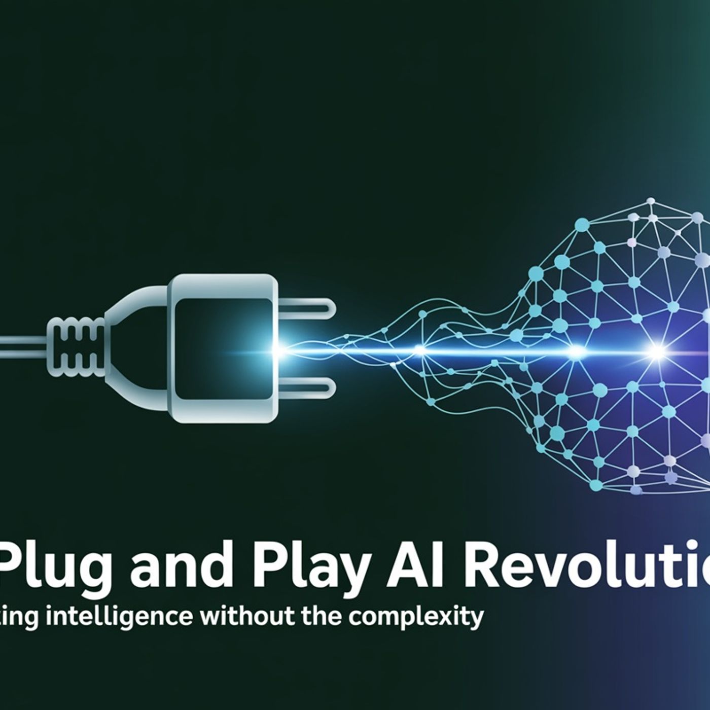 The Plug and Play AI Revolution: Democratizing Intelligence Without the Complexity